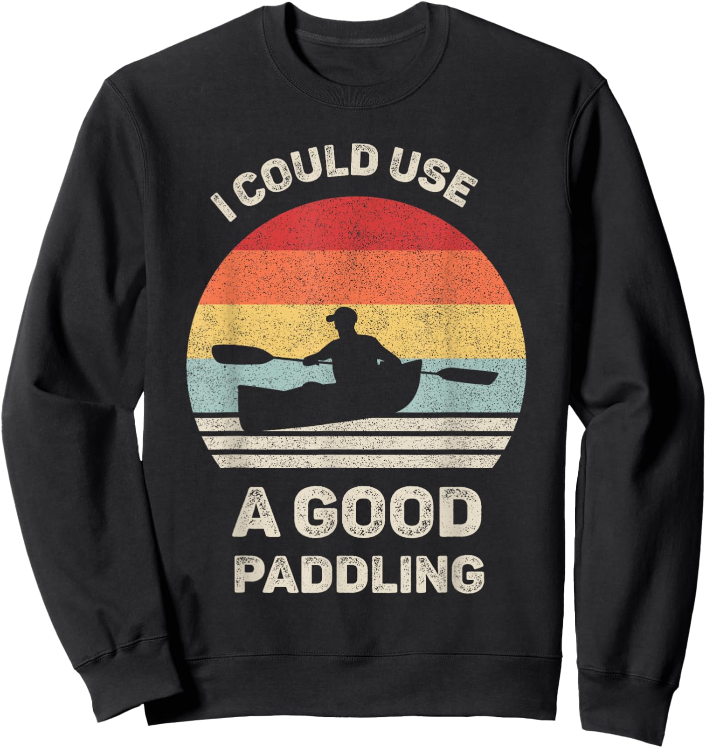 Retro I Could Use A Good Paddling Shirt Funny Kayak Vintage Sweatshirt - Sweatshirt | Black