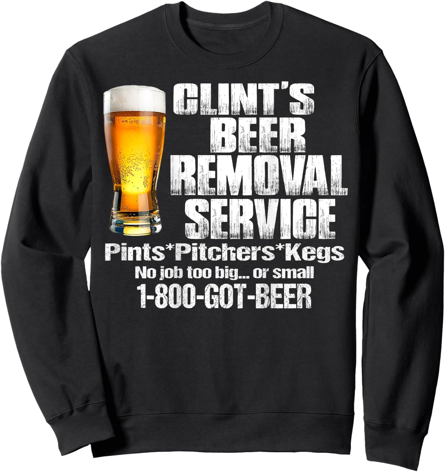 Clint’s Beer Removal Service Pints Pitchers Kegs No Job Back Sweatshirt - Sweatshirt | Black