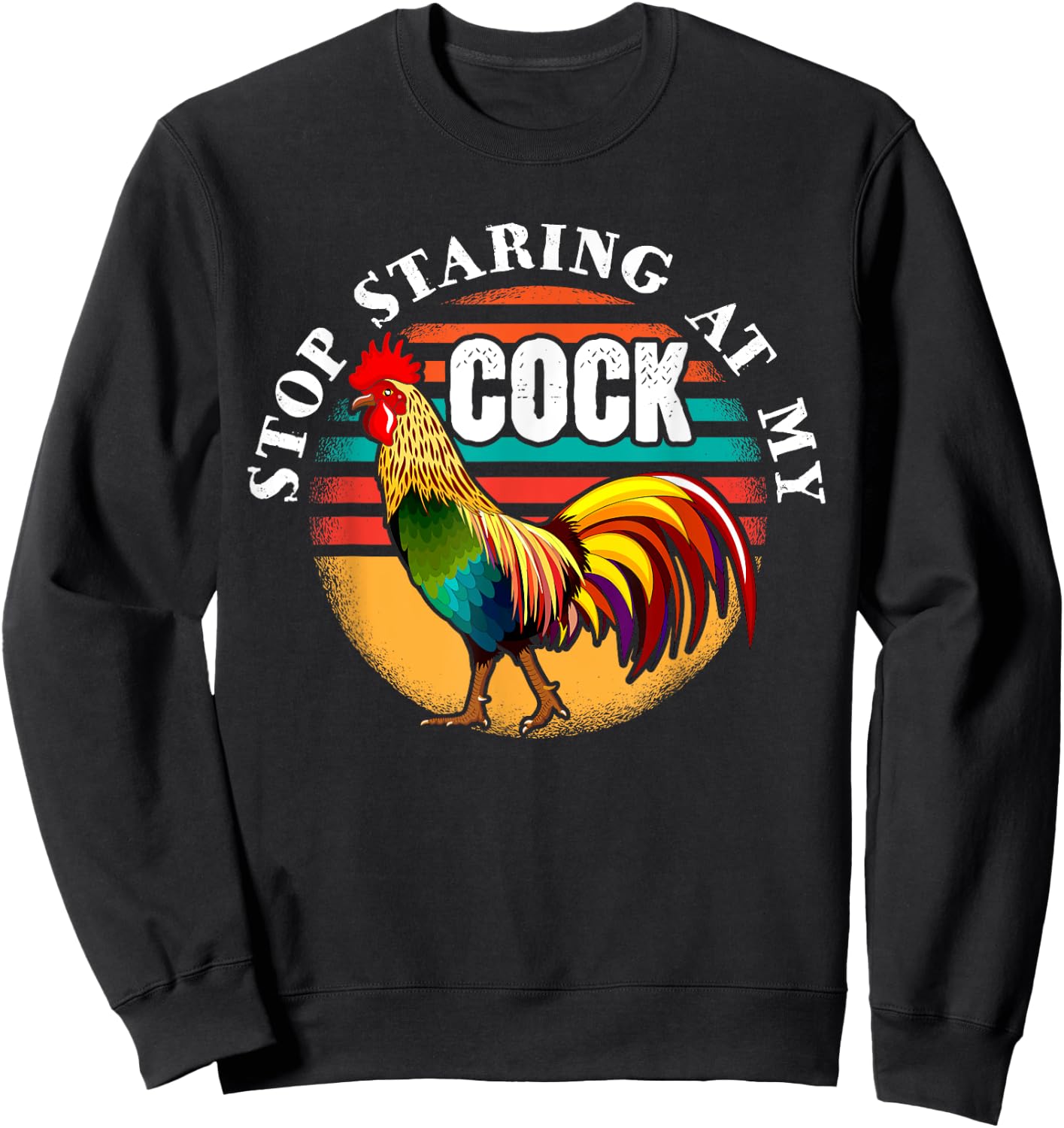 Stop Looking At My Cock Gift Stop Staring at my Chicken Sweatshirt - Sweatshirt | Black