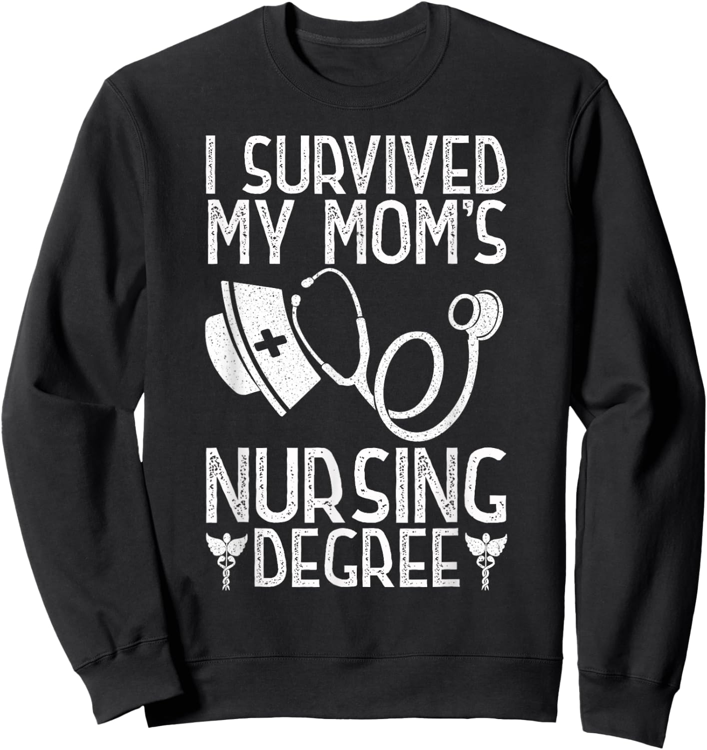 I Survived My Mom's Nursing Degree Nursing RN LPN CNA Sweatshirt - Sweatshirt | Black