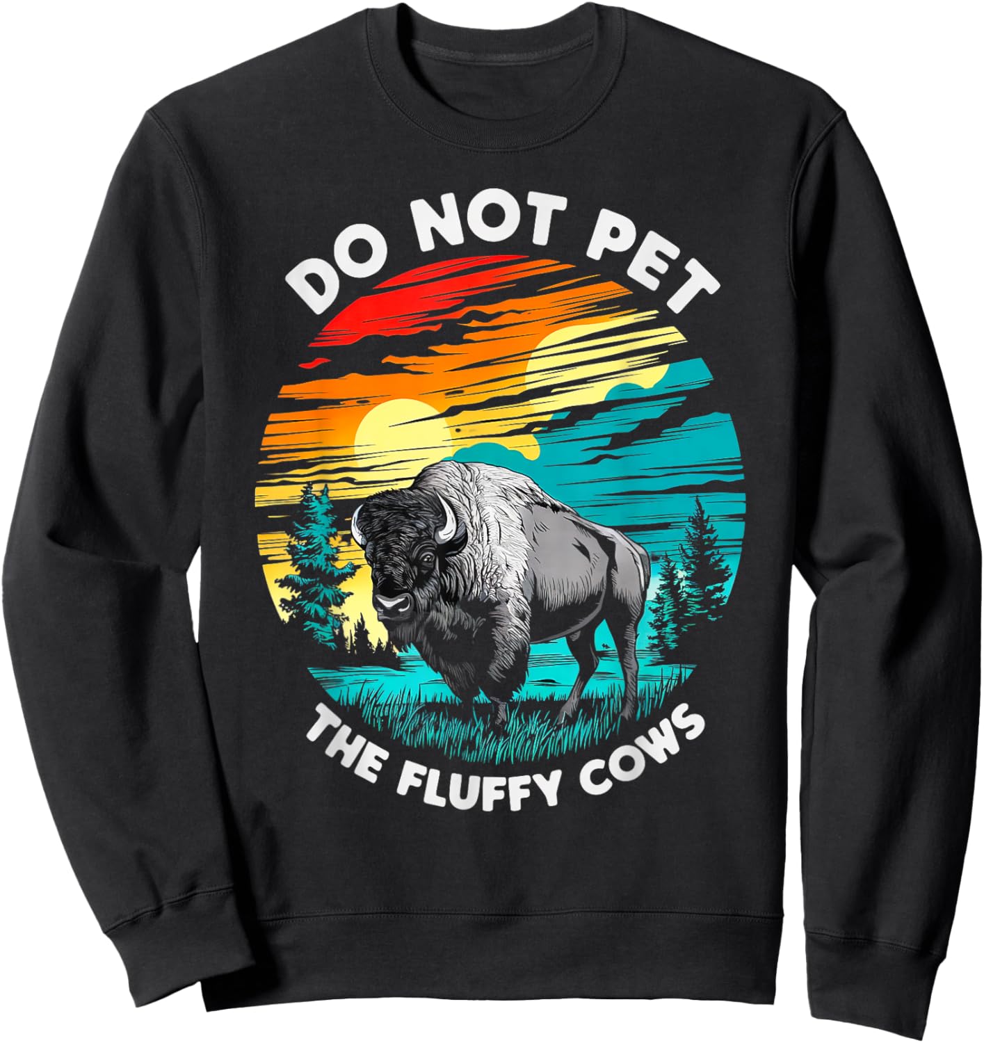 Do Not Pet The Fluffy Cows Bison Funny Animal Lover Print Sweatshirt - Sweatshirt | Black