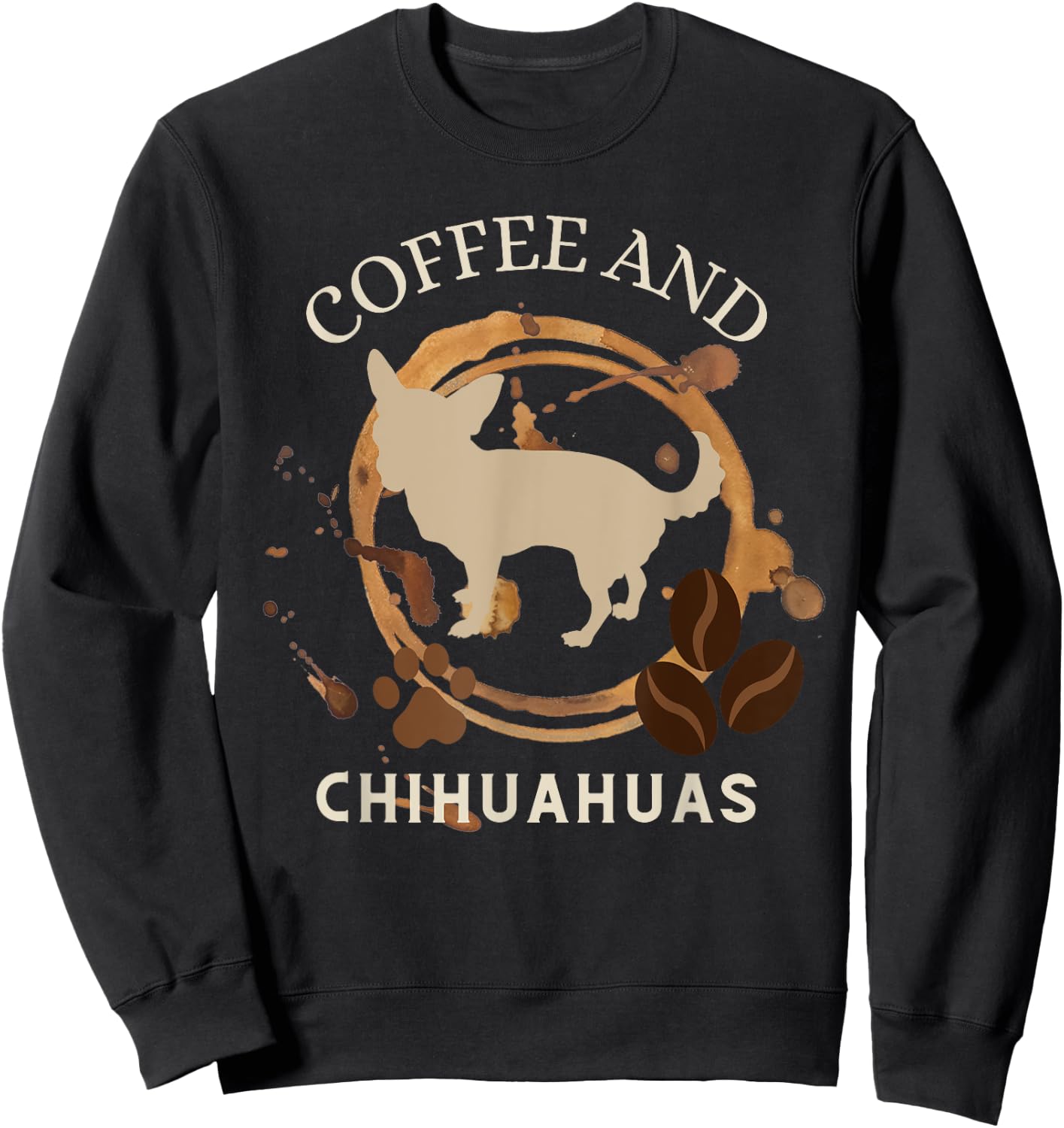 Coffee and chihuahuas, funny chihuahua mama and coffeeholic Sweatshirt - Sweatshirt | Black