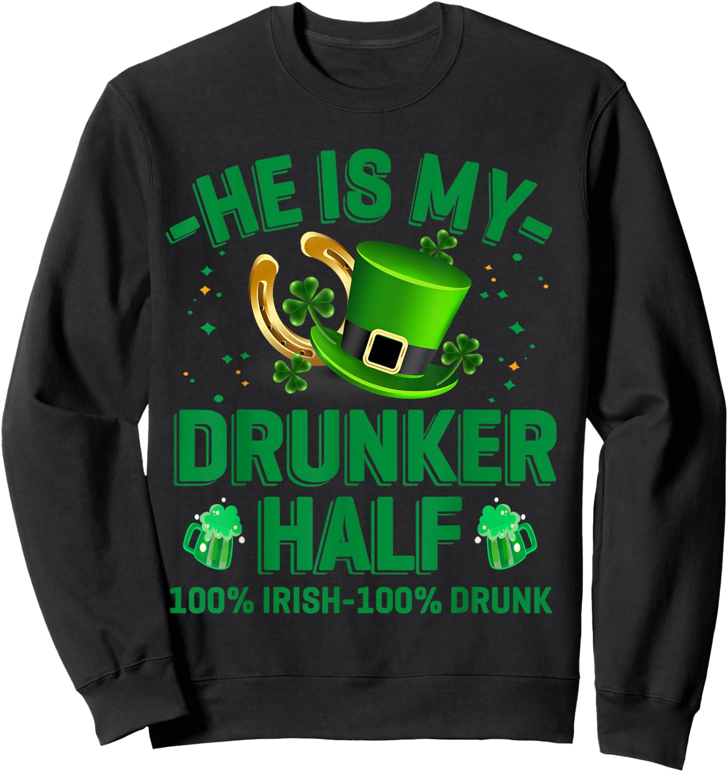 Hes My Drunker Half Funny Drinker St Patrick's Day Theme Sweatshirt - Sweatshirt | Black