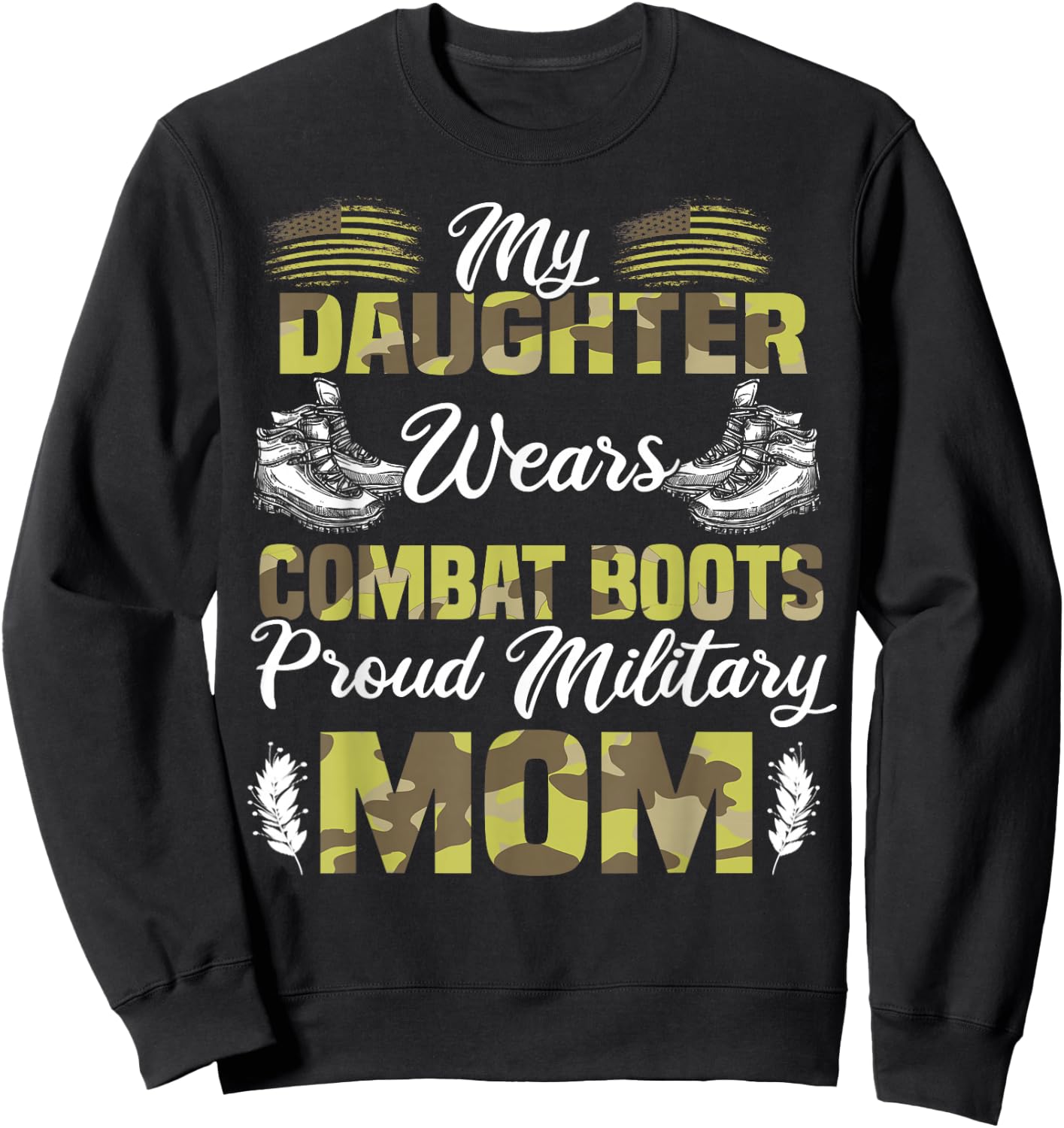 My Daughter Wears Combat Boots Proud Military Mom Gift Sweatshirt - Sweatshirt | Black
