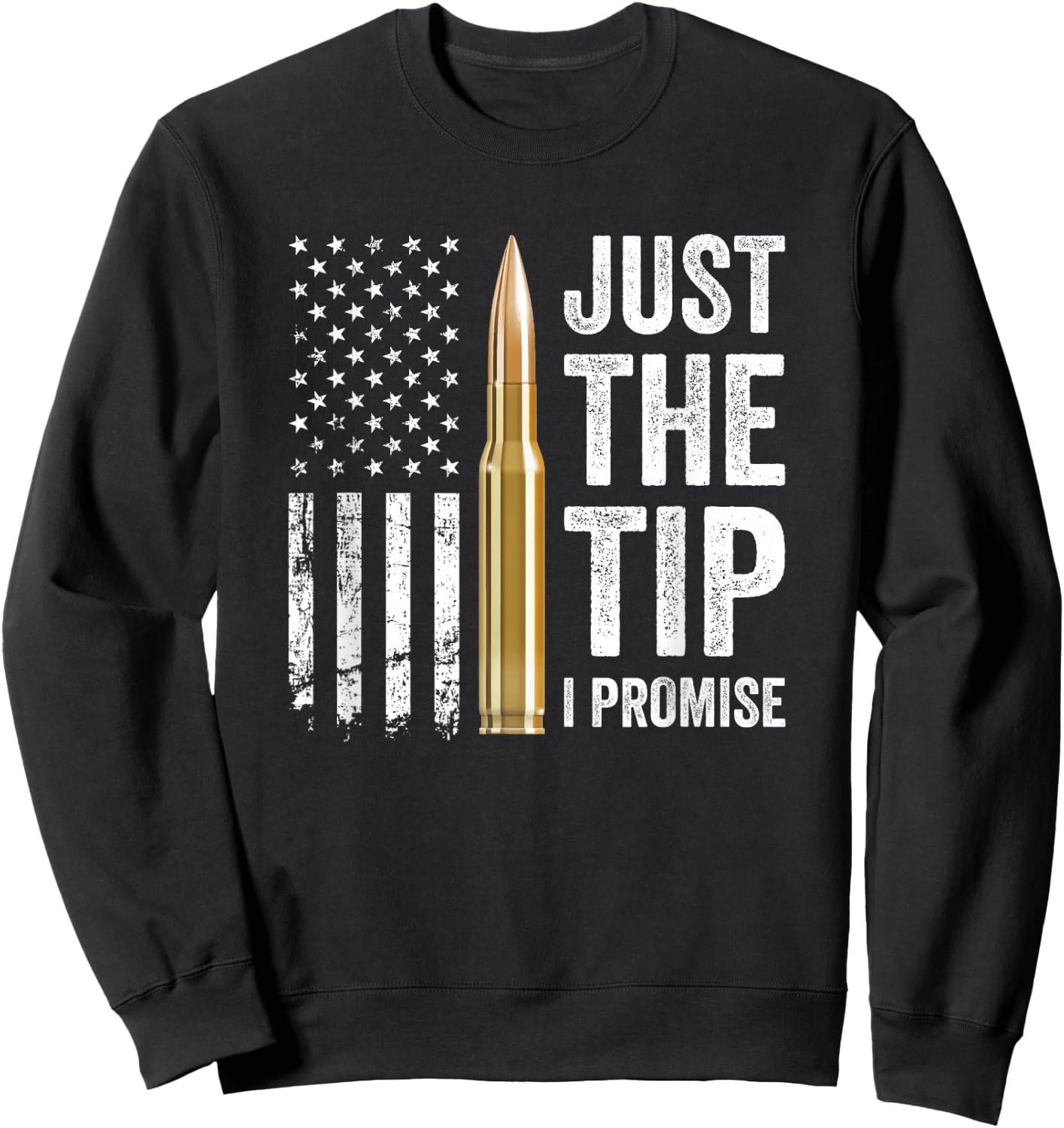 Just The Tip I Promise - Funny Gun Owner Pro Guns USA Flag Sweatshirt - Sweatshirt | Black