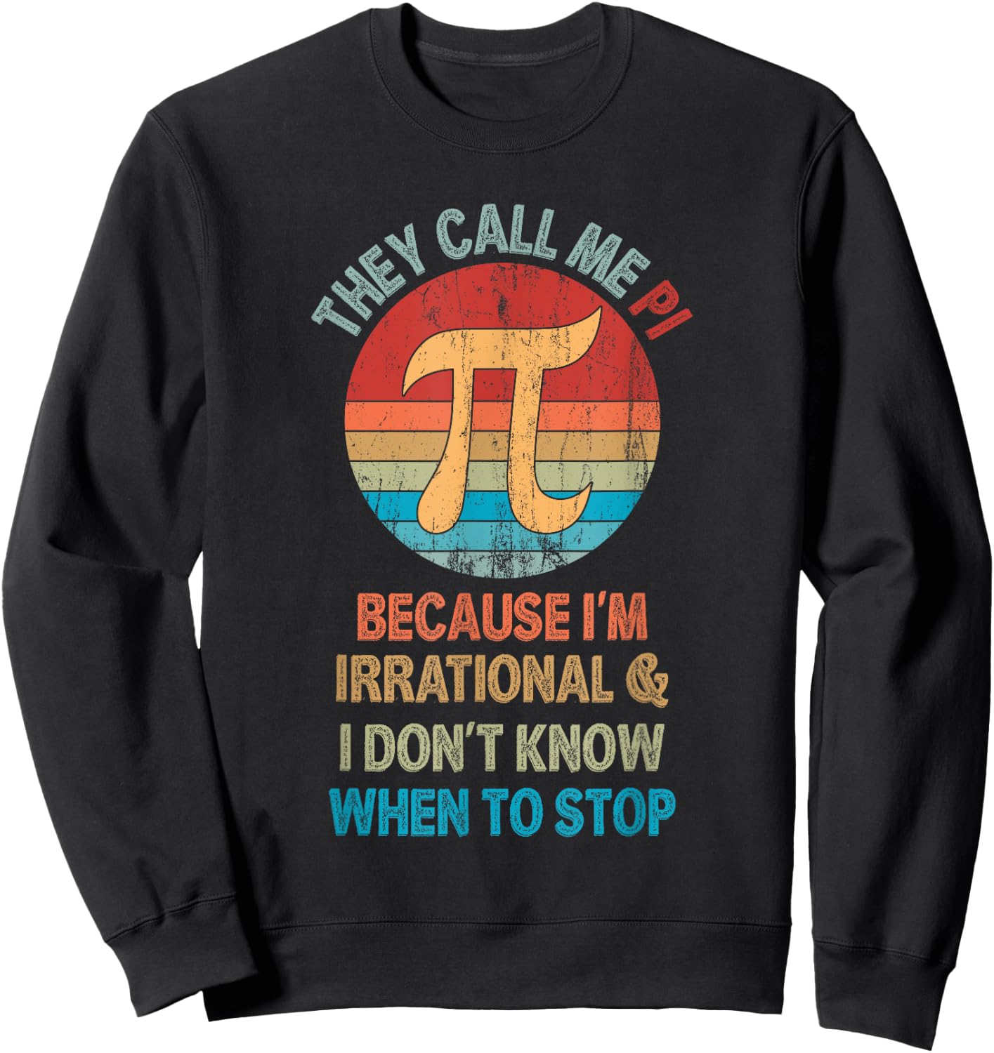Vintage They Call Me Pi Because I'm Irrational Math Pi Day Sweatshirt - Sweatshirt | Black