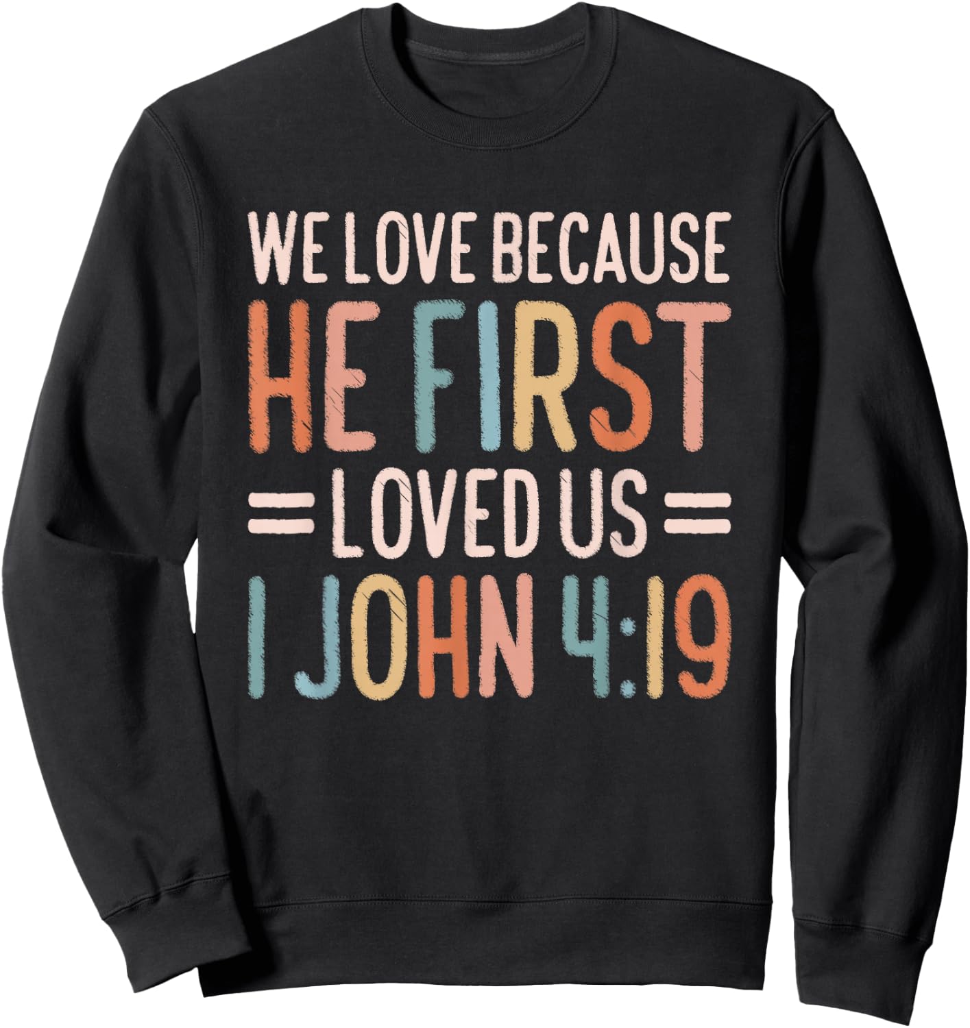 We Love Because He First Loved Us Sweatshirt - Sweatshirt | Black