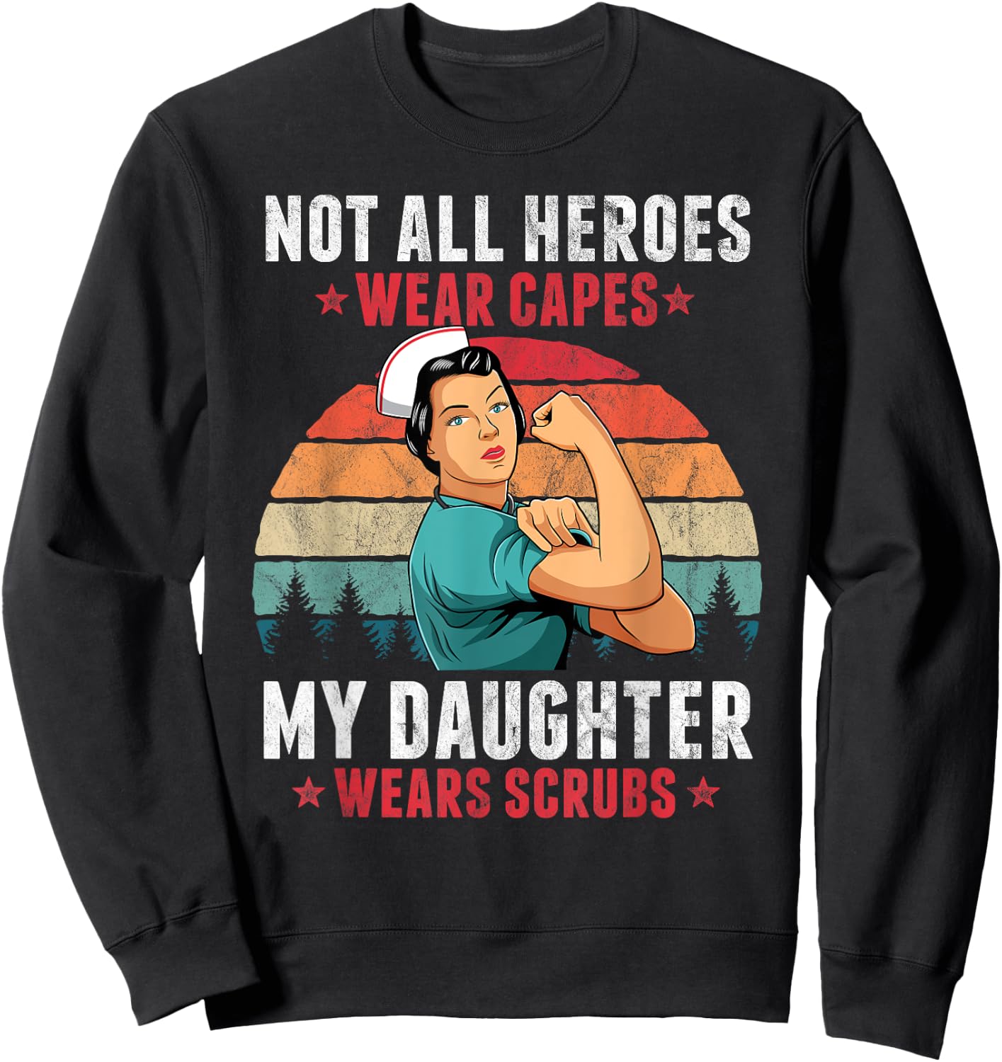 Not All Heroes Wear Capes My Daughter Wears Scrubs Nurse Sweatshirt - Sweatshirt | Black