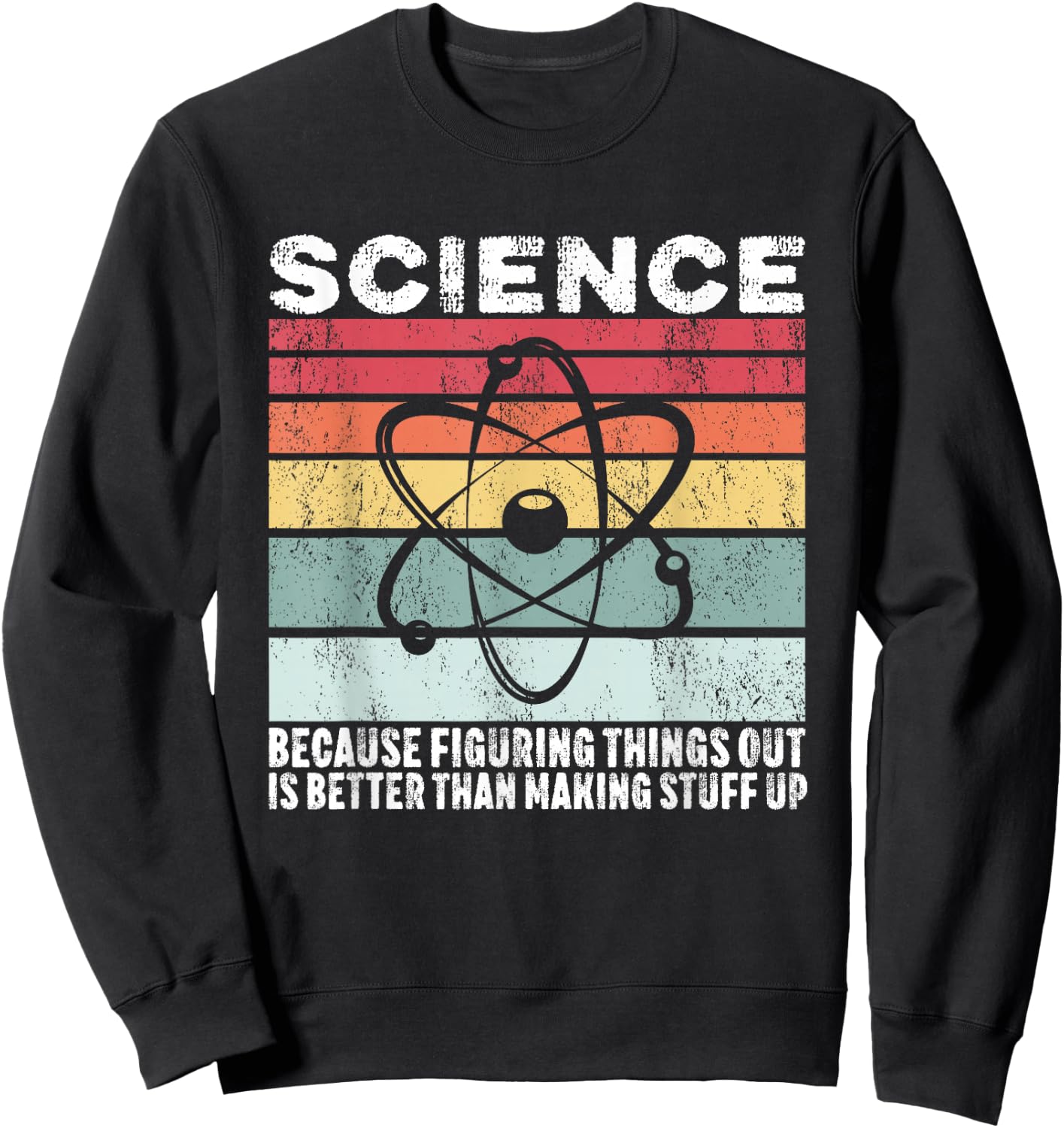 Science Because Figuring Things Out Is Better Gift Sweatshirt - Sweatshirt | Black