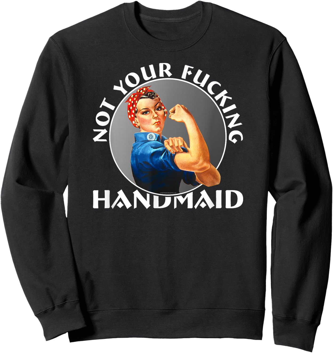 Not Your Fucking Handmaid - Rosie The Riveter Sweatshirt - Sweatshirt | Black
