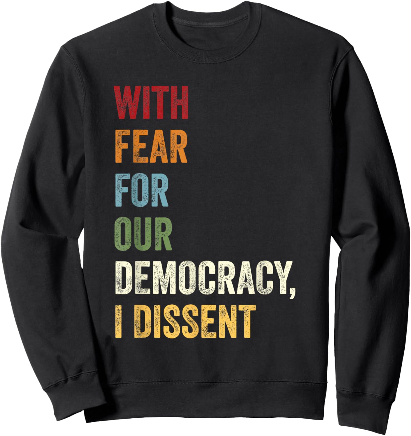 With Fear For Our Democracy I Dissent Quote Sweatshirt - Sweatshirt | Black