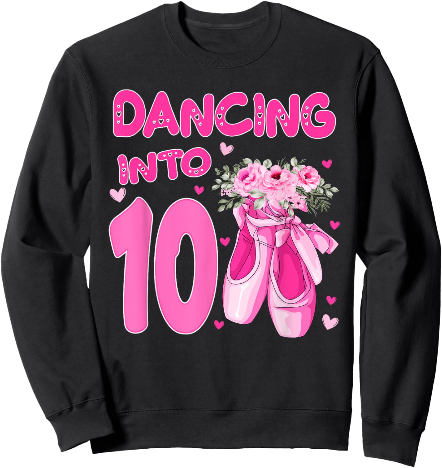 Ballet Dancing Into 10th Birthday Ballerina 10 Year Old Bday Sweatshirt - Sweatshirt | Black