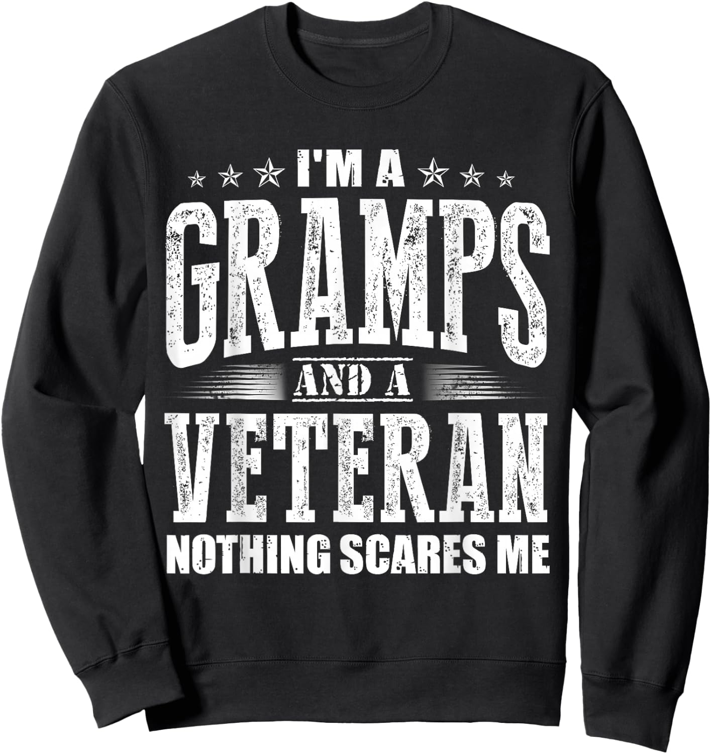 I'm a Gramps and a Veteran nothing scares me Funny Dad Gifts Sweatshirt - Sweatshirt | Black