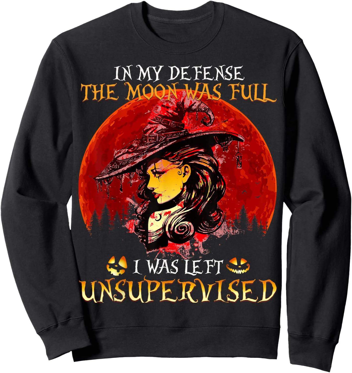In my Defense The Moon was full and I left Unsupervised Sweatshirt - Sweatshirt | Black