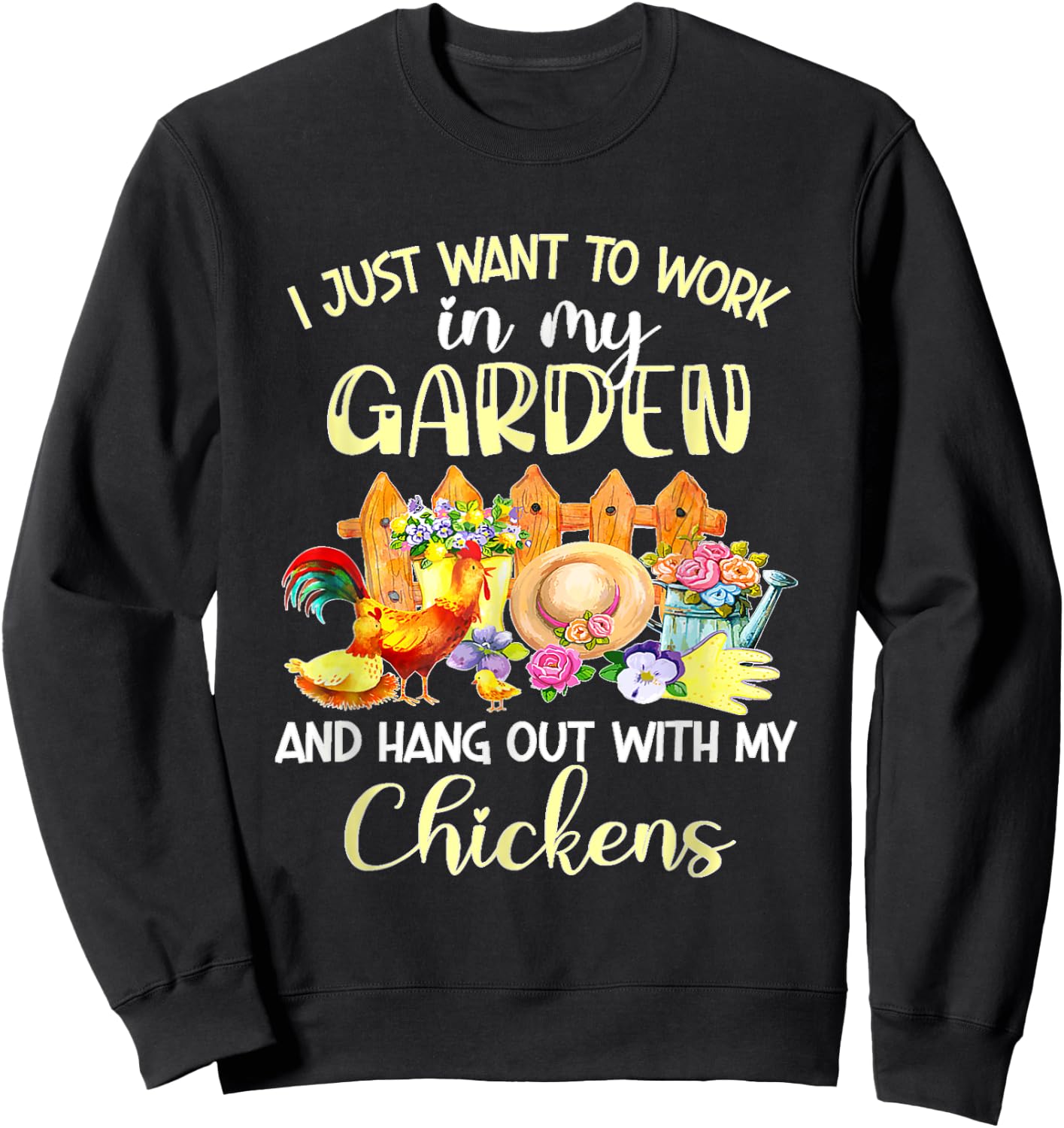 I Just Want To Work In My Garden & Hang Out With My Chickens Sweatshirt - Sweatshirt | Black