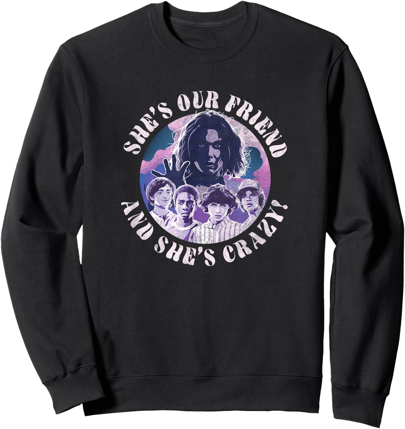 Stranger Things Group Shot She's Our Friend & She's Crazy Sweatshirt - Sweatshirt | Black