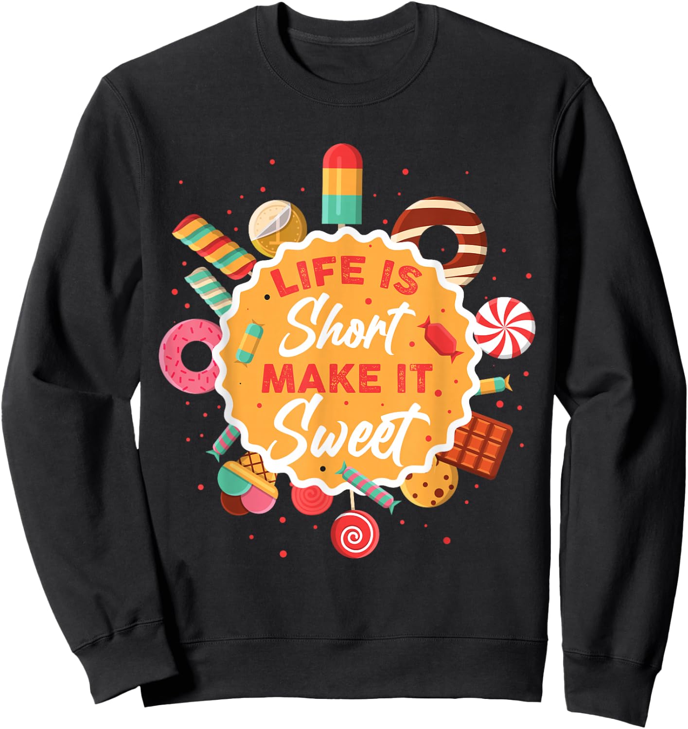 Life is Short Make It Sweet Sweatshirt - Sweatshirt | Black