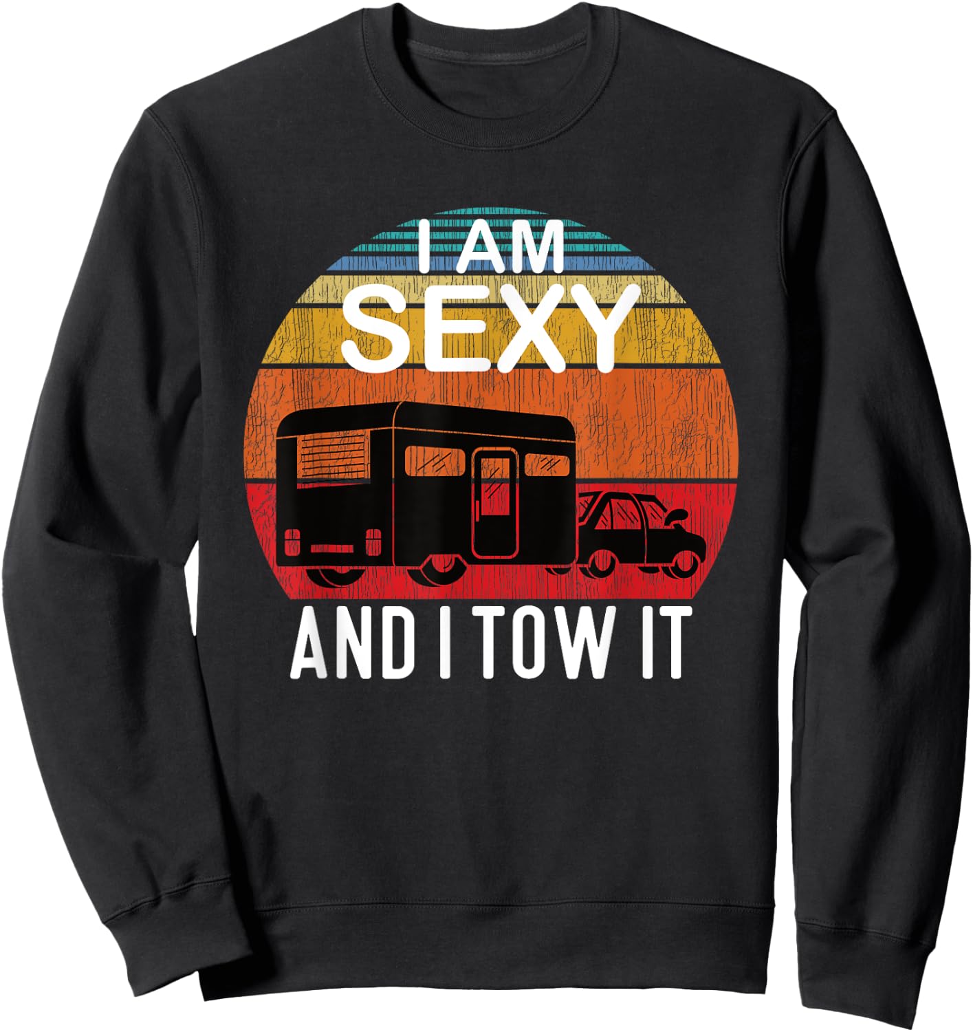 I Am Sexy And I Tow It for Camper Sweatshirt - Sweatshirt | Black