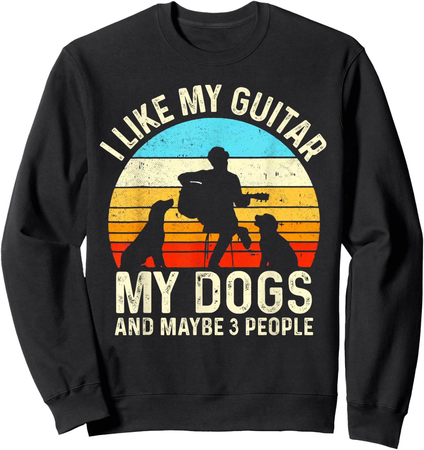 I Like My Guitar Dogs & Maybe 3 People Guitarist Pet Funny Sweatshirt - Sweatshirt | Black