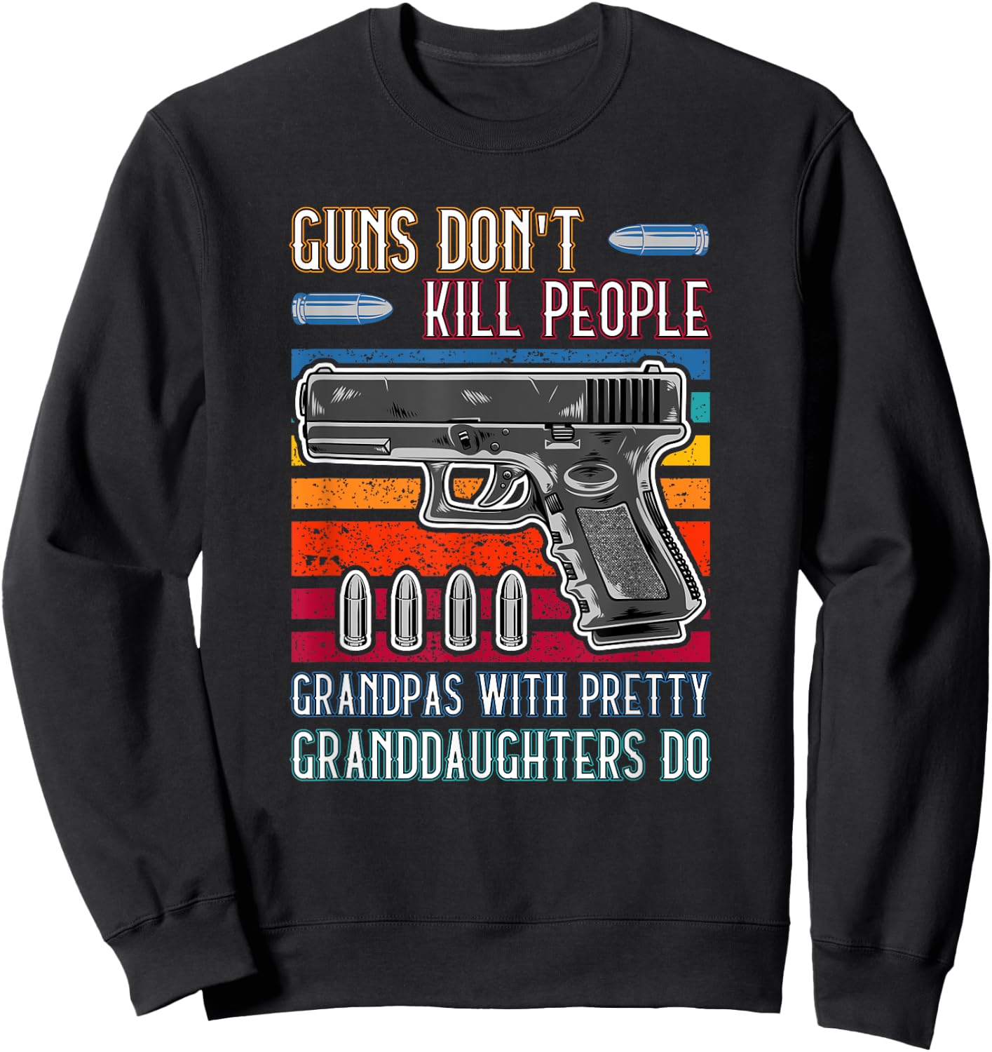 Guns Don't Kill People Grandpa With Pretty Granddaughters Do Sweatshirt - Sweatshirt | Black
