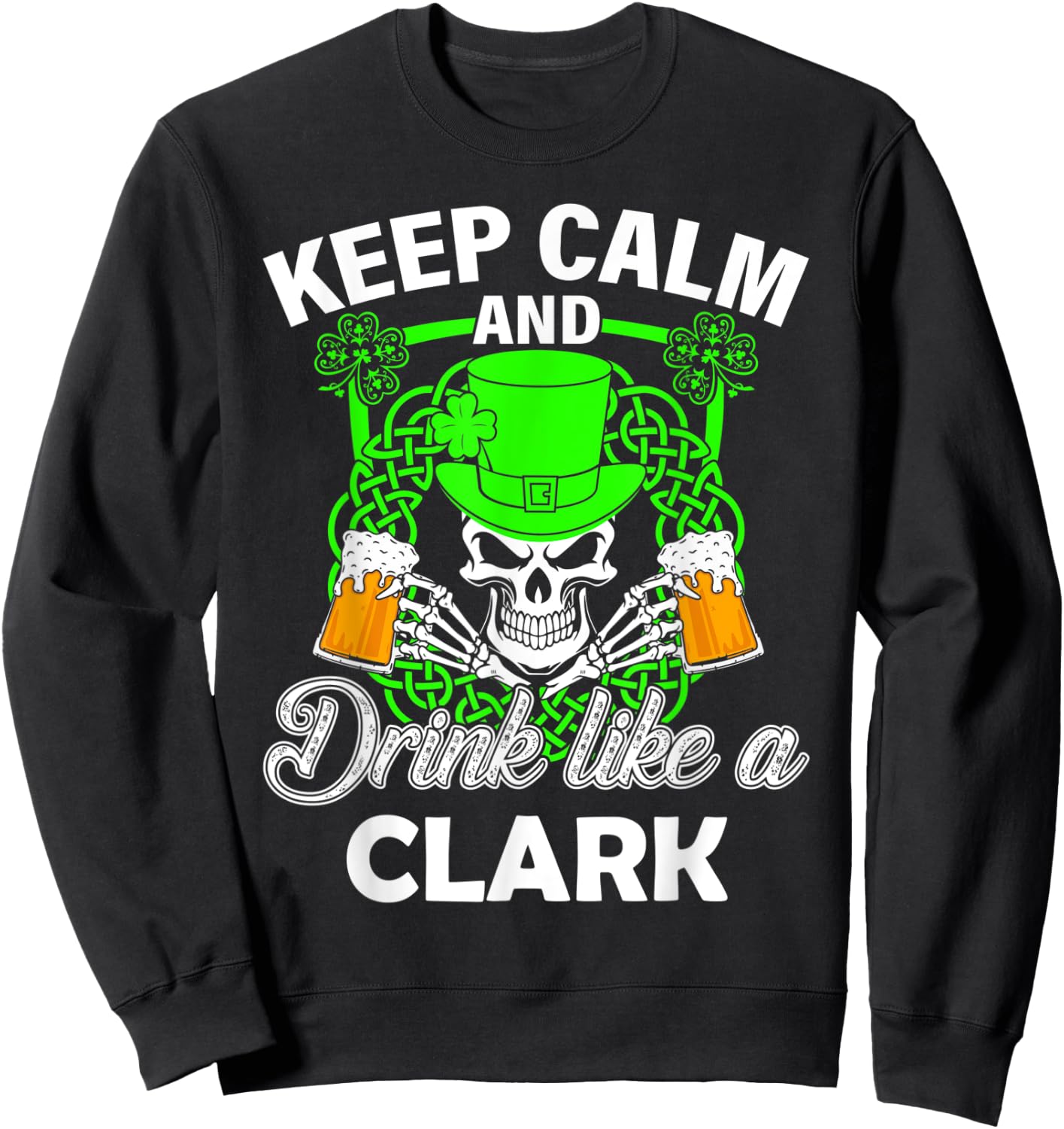 Keep calm and drink like a CLARK st patricks day lucky Sweatshirt - Sweatshirt | Black