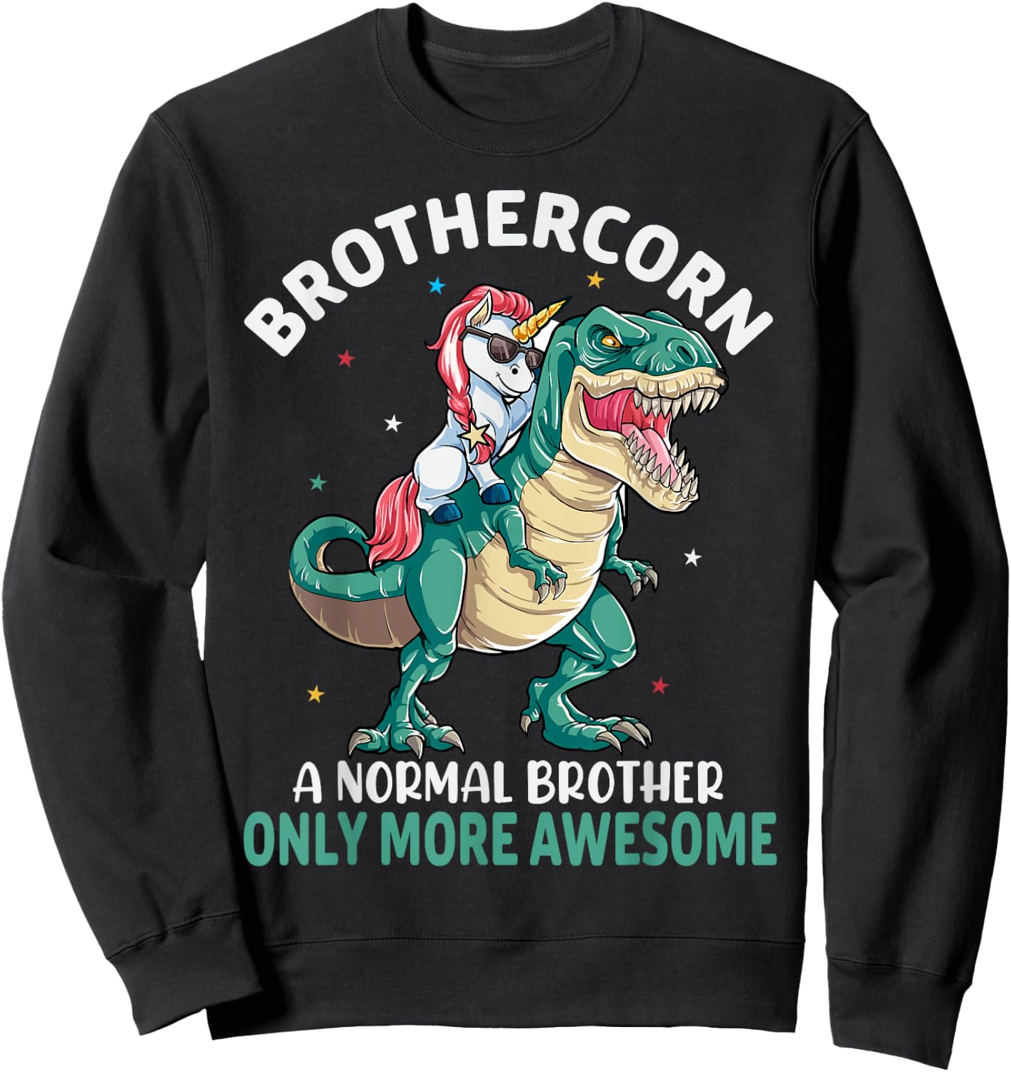 Brothercorn A Normal Brother But Only More Awesome Unicorn Sweatshirt - Sweatshirt | Black
