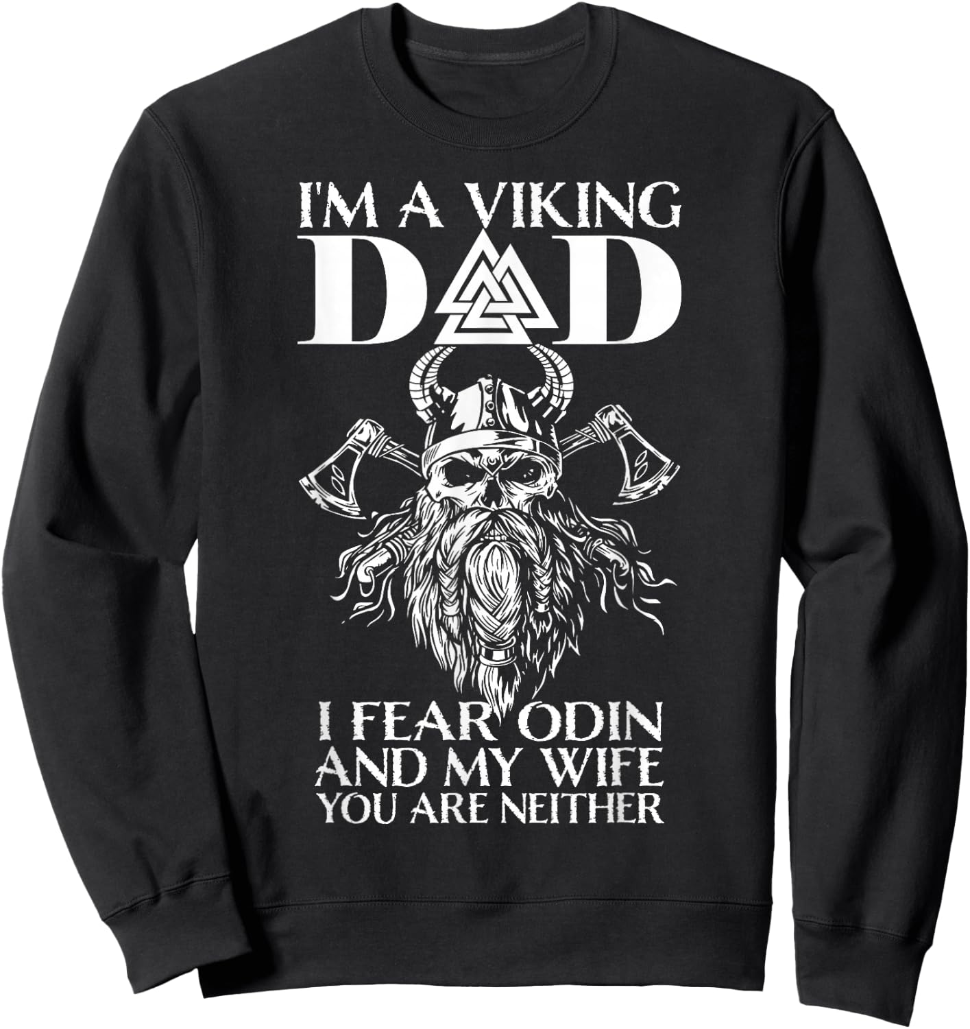 I'm A Viking Dad - I Fear Odin And My Wife - Funny Viking Sweatshirt - Sweatshirt | Black