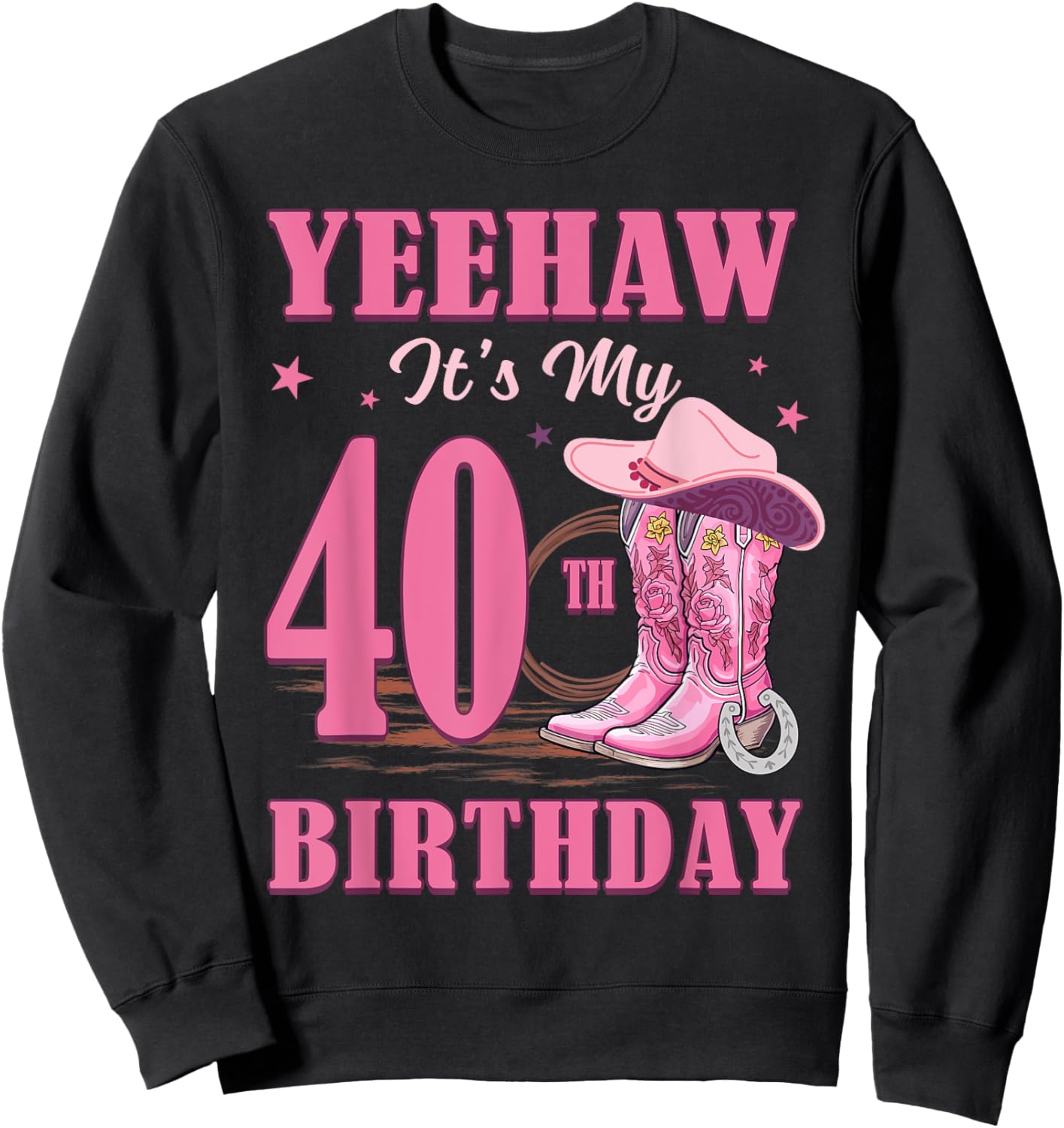 Yeehaw It's My 40th Birthday Cowgirl Country Western Girl Sweatshirt - Sweatshirt | Black