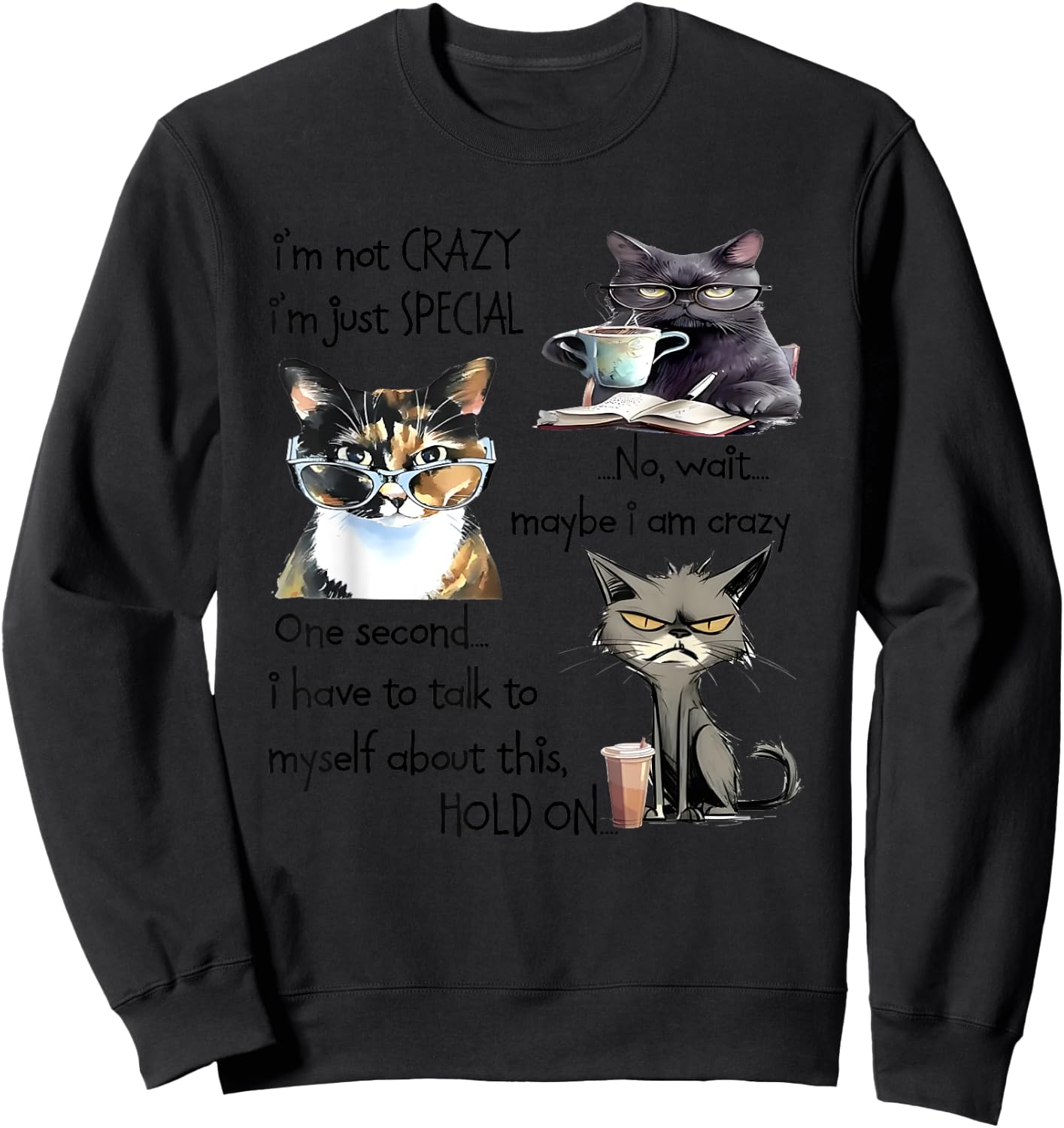 Cat I’m Not Crazy I’m Just Special No Wait Maybe I Am Crazy Women Sweatshirt - Sweatshirt | Black