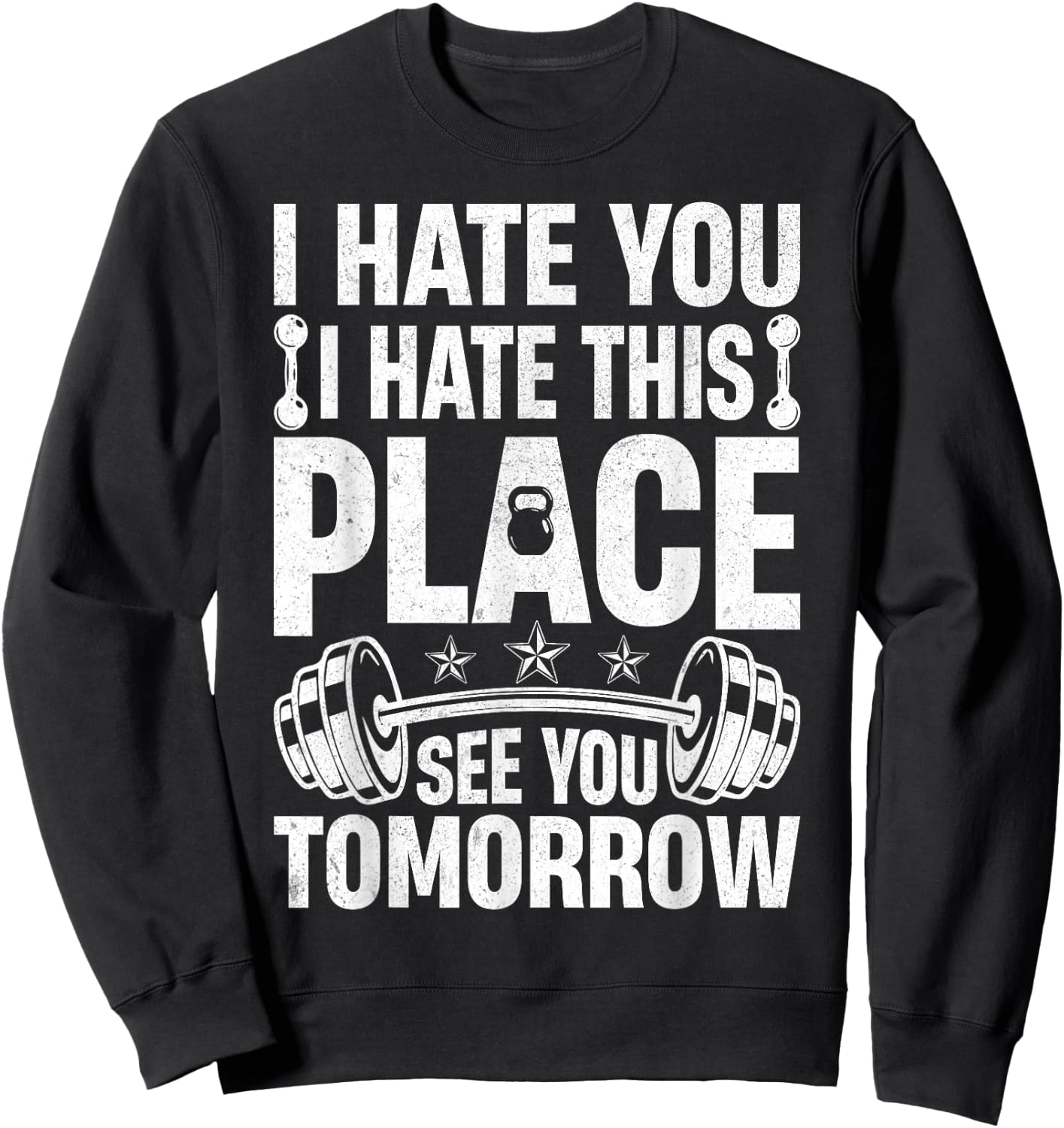 I Hate You I Hate This Place See You Tomorrow Gym Fitness Sweatshirt - Sweatshirt | Black