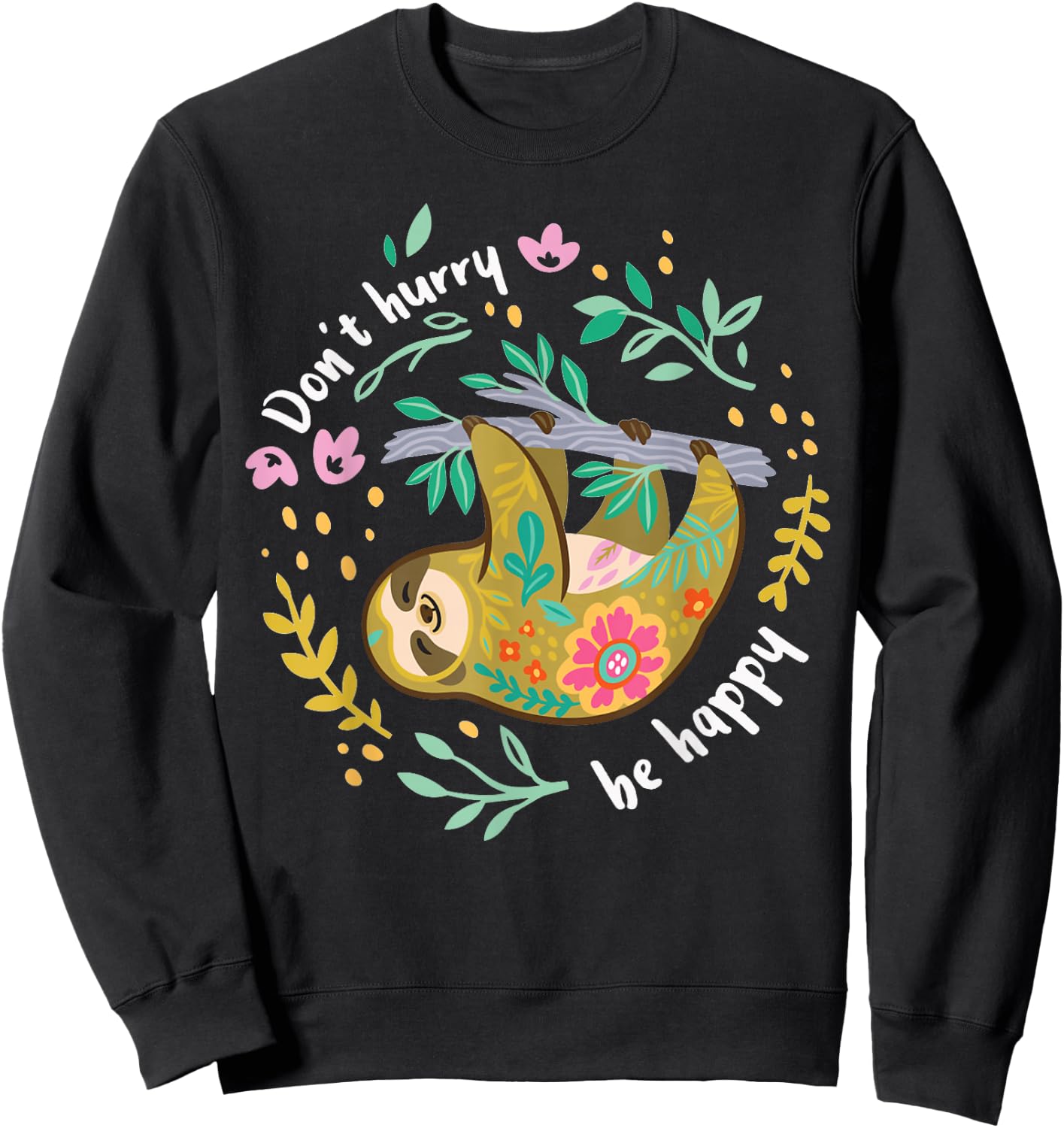 Don't Hurry Be Happy, Cute Lazy Funny Sloth Sweatshirt - Sweatshirt | Black