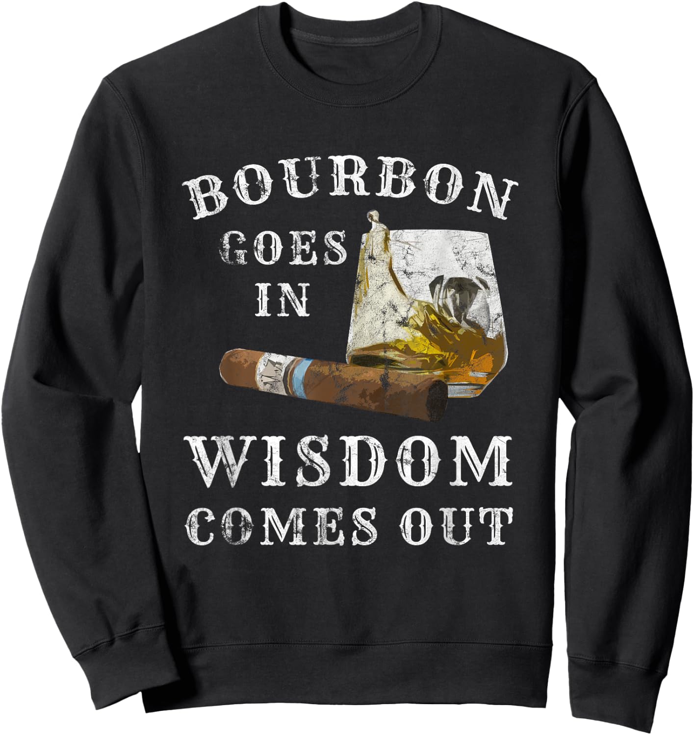 Bourbon Goes In Wisdom Comes Out Sweatshirt - Sweatshirt | Black