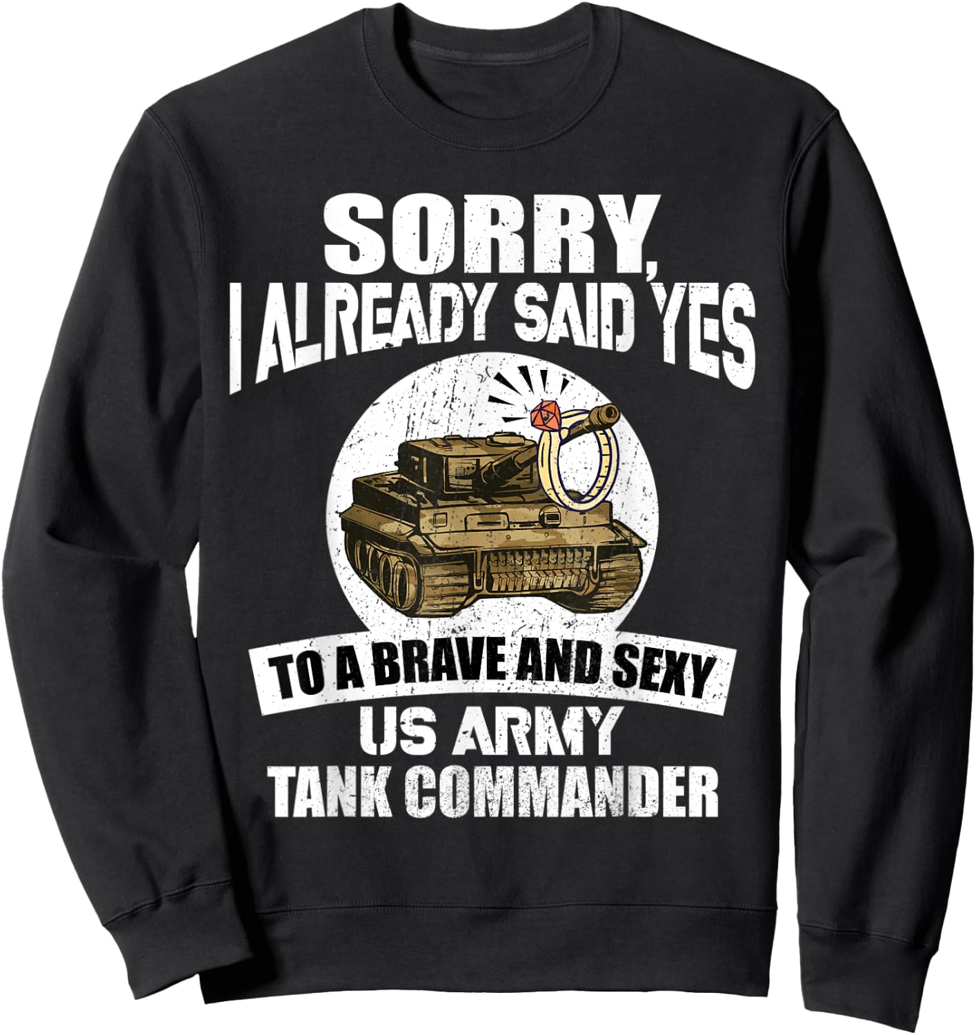Sorry, I already said Yes to a US Army Tank Commander Sweatshirt - Sweatshirt | Black