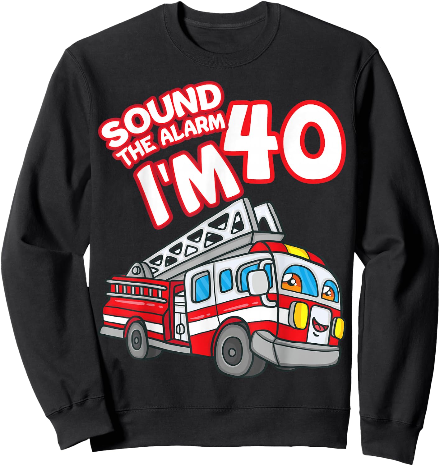 Sound The Alarm I'm 40 Fire Engine Firefighter 40th Birthday Sweatshirt - Sweatshirt | Black