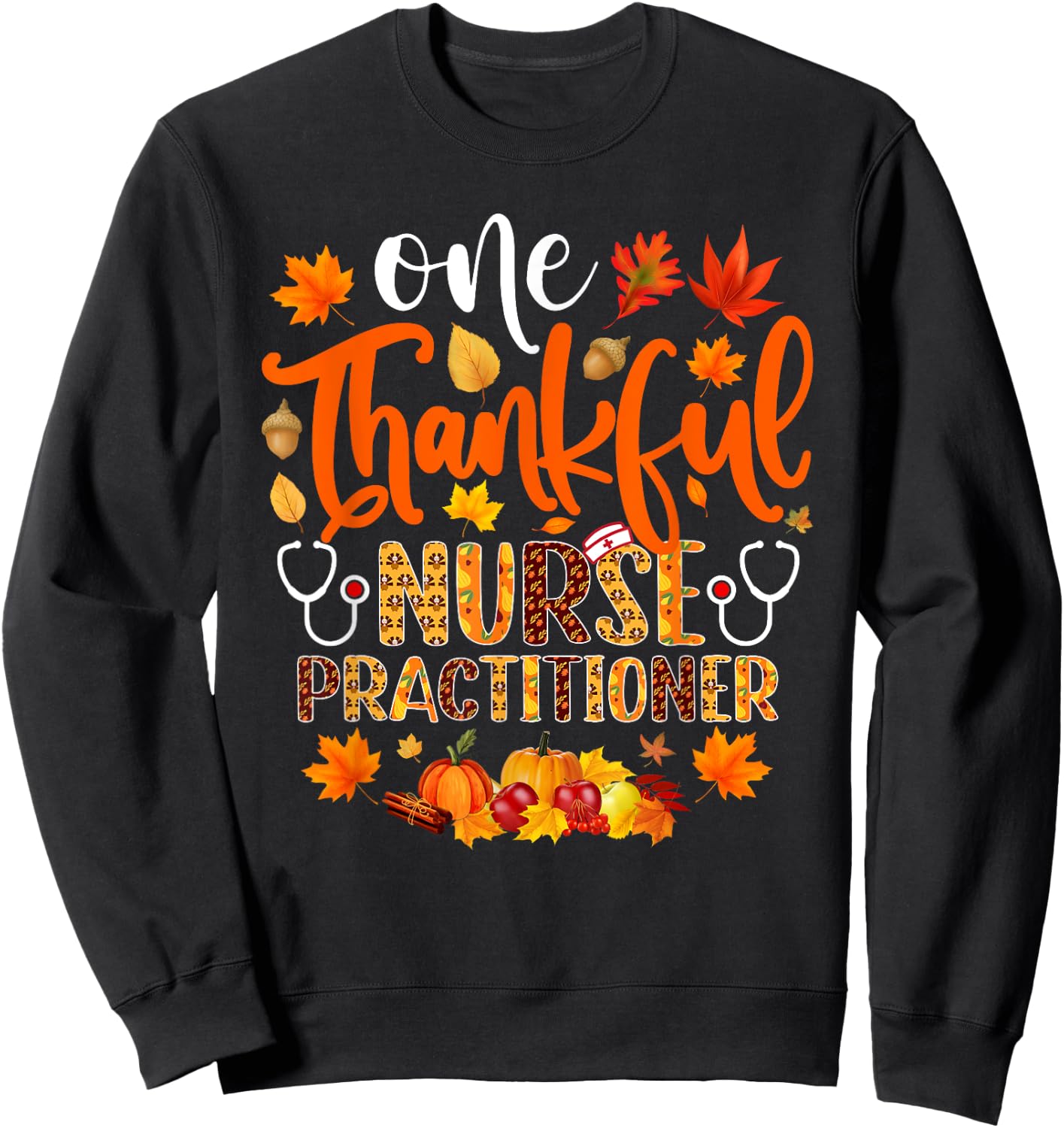 One Thankful Nurse Practitioner Shirt Funny Thanksgiving Sweatshirt - Sweatshirt | Black