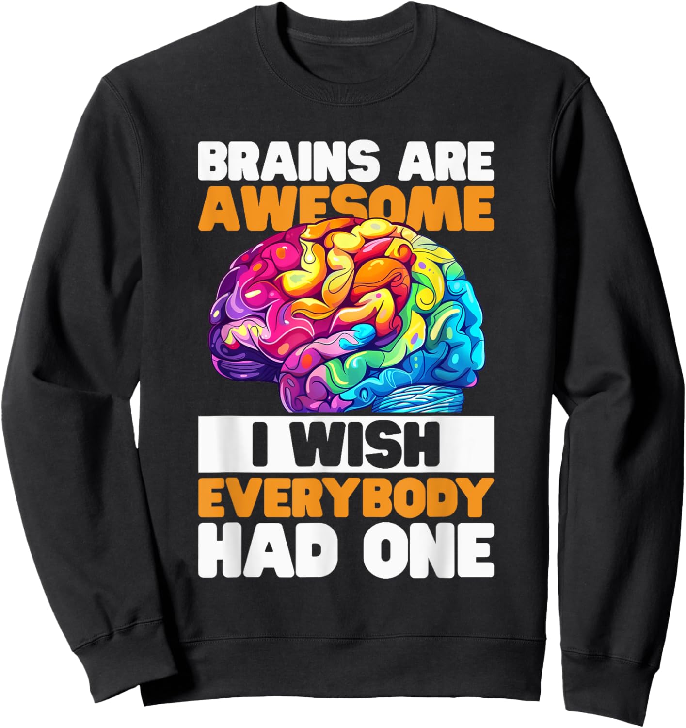 Brains are awesome, I wish everybody had one Costume Sweatshirt - Sweatshirt | Black