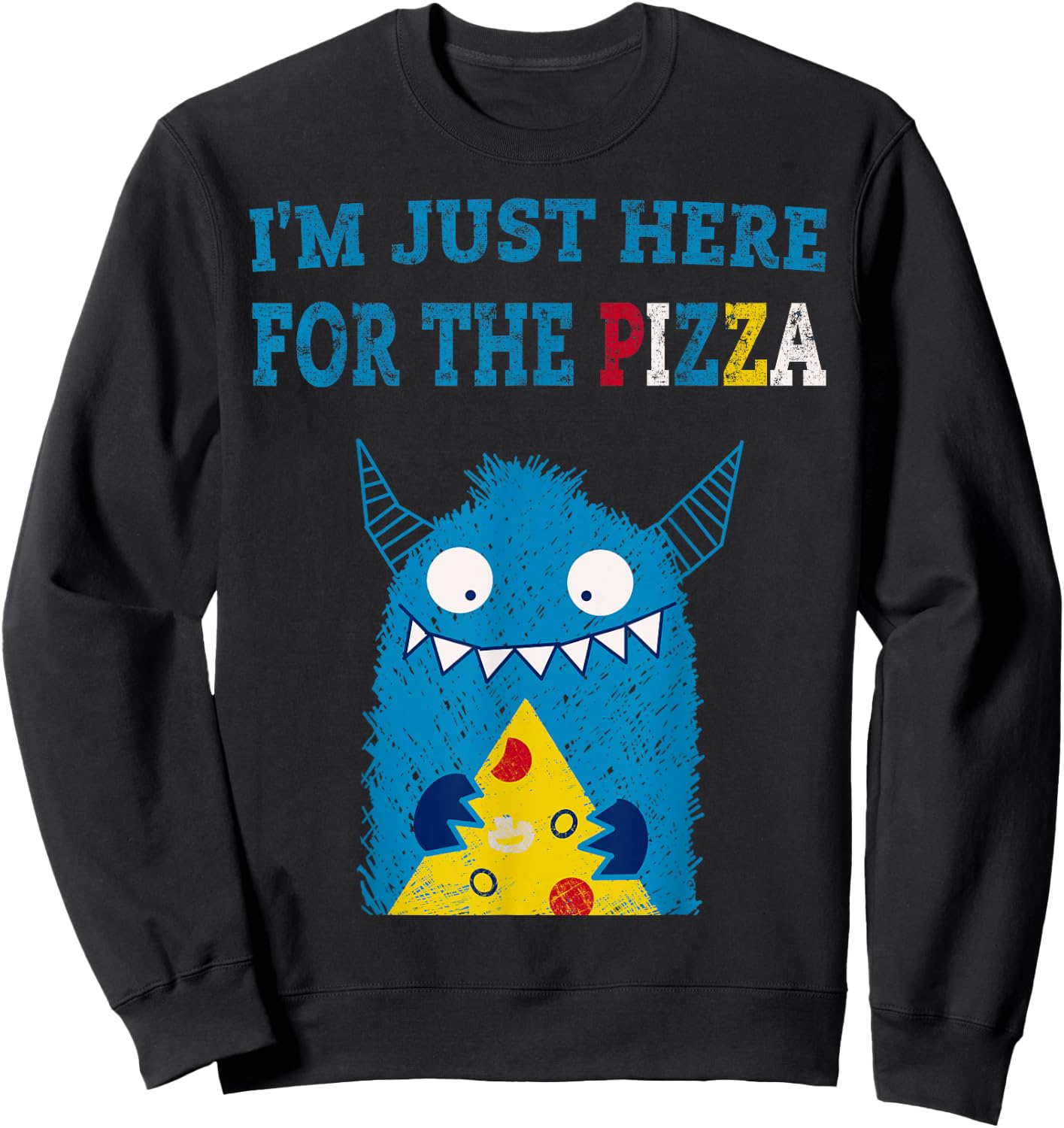 I'm Just Here For The Pizza Monster Sweatshirt - Sweatshirt | Black