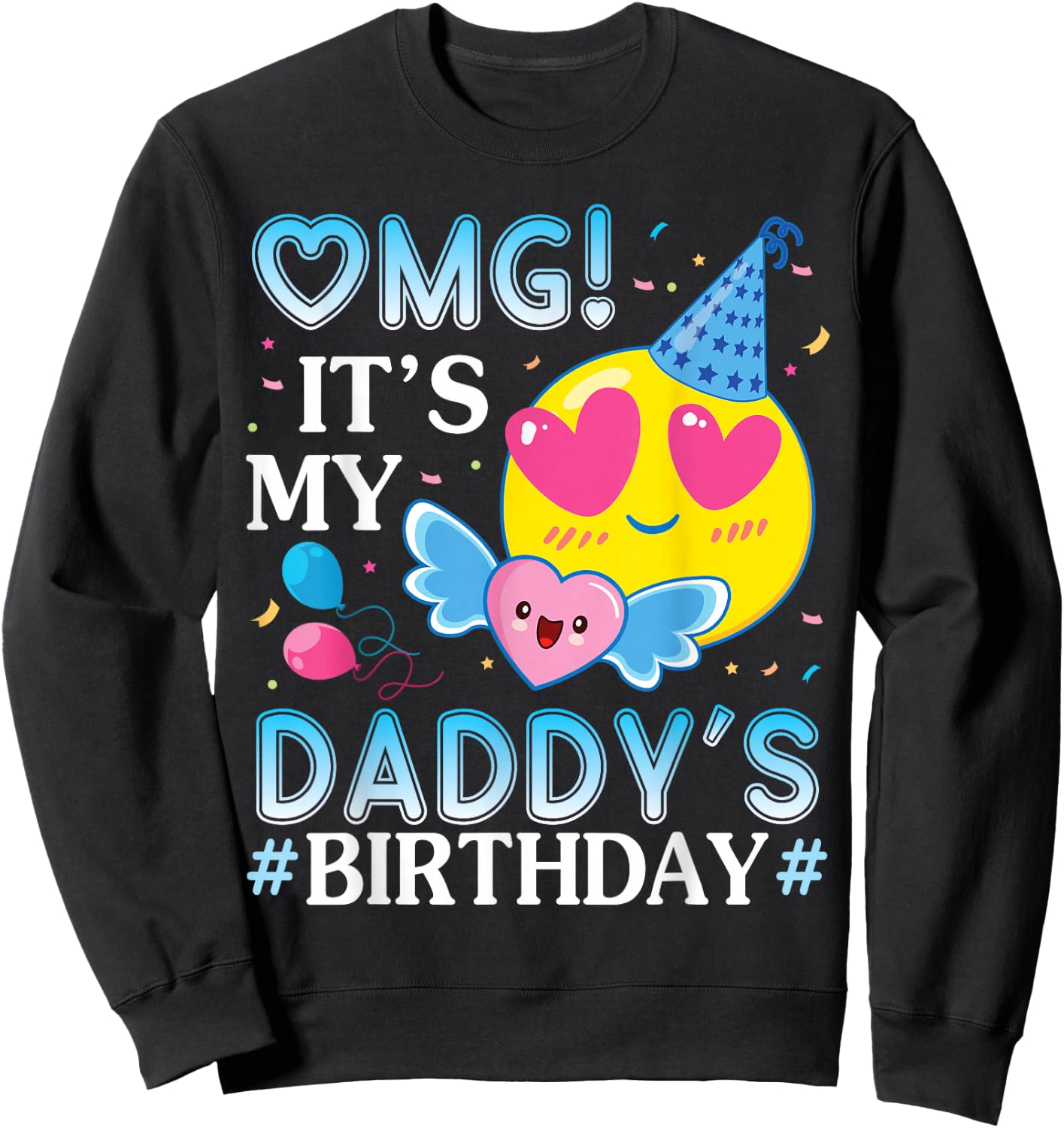 OMG It's My Daddy's Birthday Happy to Him and Father Sweatshirt - Sweatshirt | Black