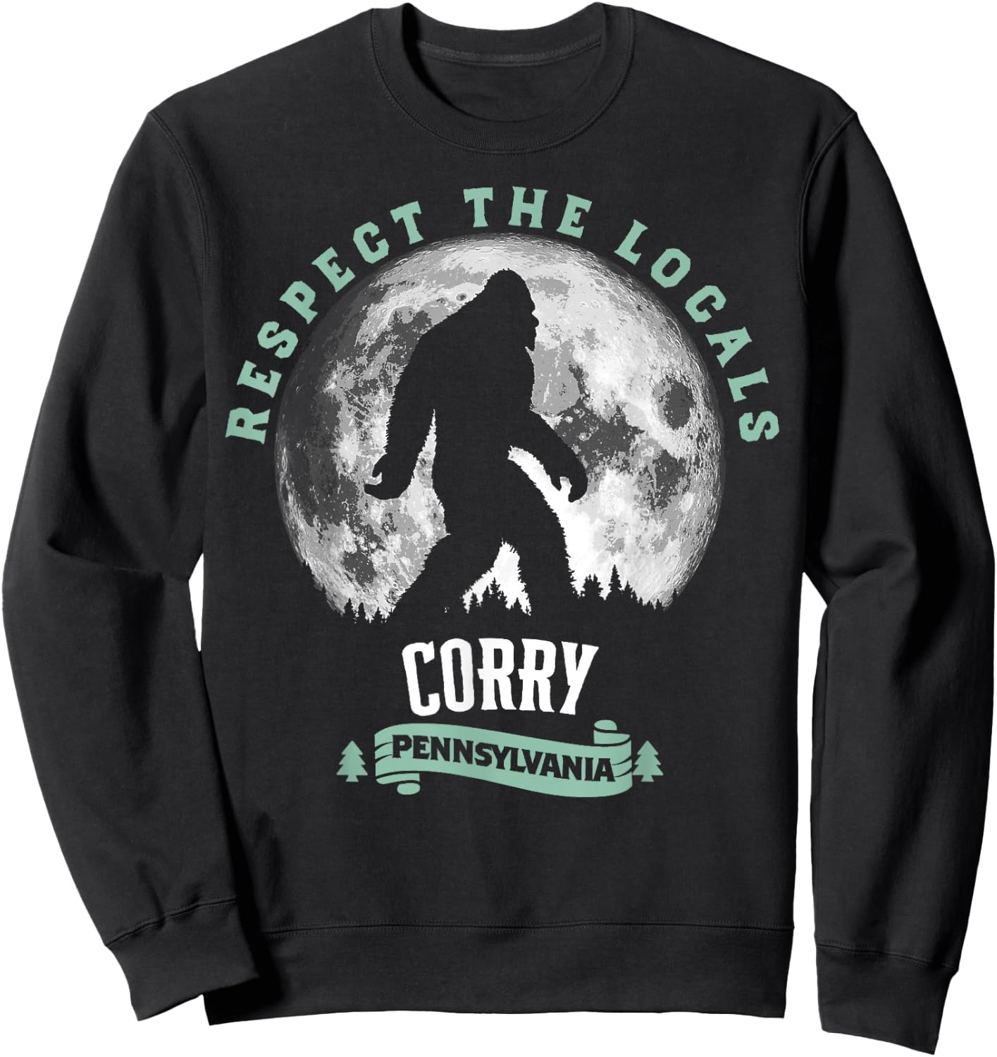 Corry Pennsylvania Bigfoot Respect The Locals Sasquatch Moon Sweatshirt - Sweatshirt | Black