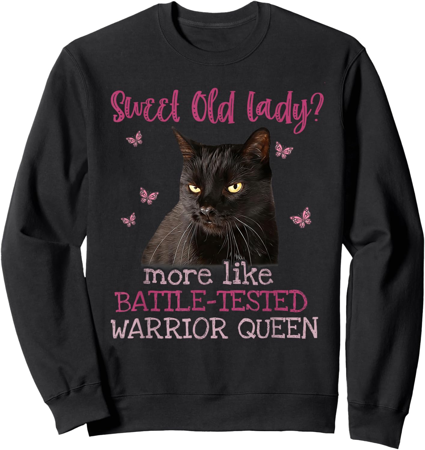 Sweet Old Lady more like Battle-Tested Warrior Queen Cat Sweatshirt - Sweatshirt | Black