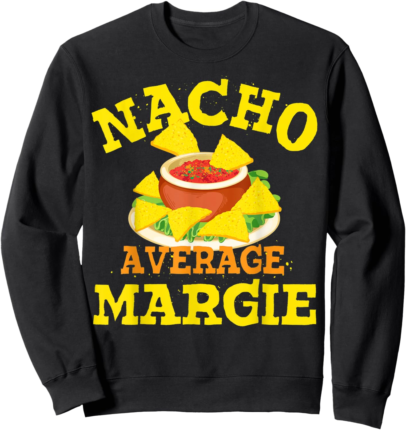 Nacho Average MARGIE Funny Birthday Personalized Name Gift Sweatshirt - Sweatshirt | Black