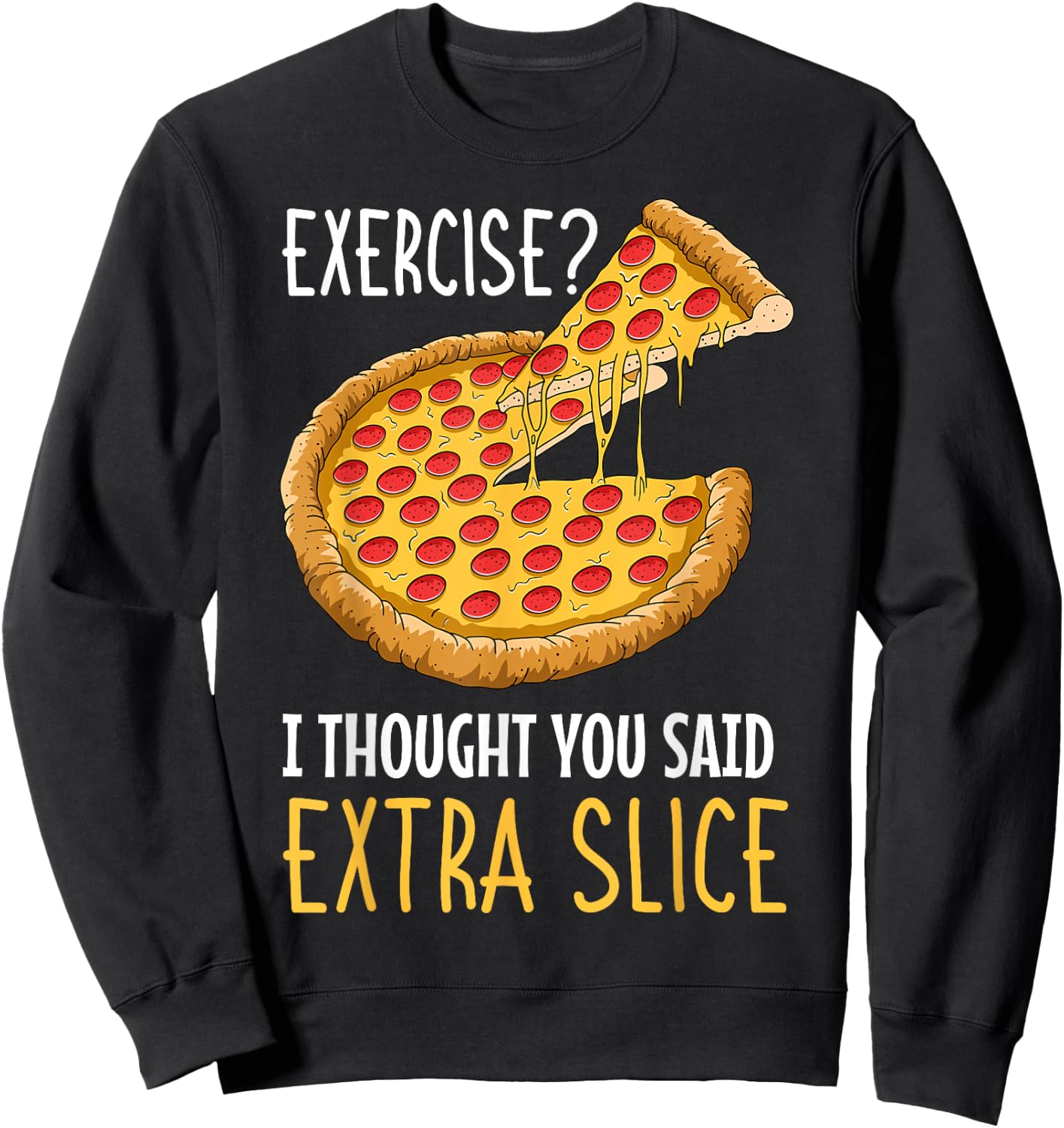 Exercise I Thought You Said Extra Slice Pizza Crust Italian Sweatshirt - Sweatshirt | Black