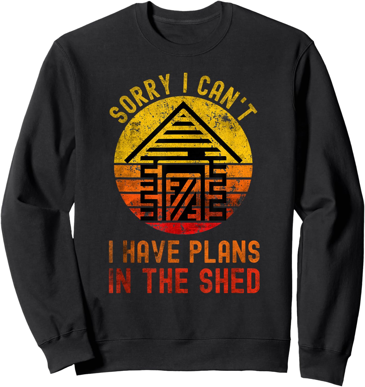 I Can't I Have Plans In The Shed Funny Toolshed Workshop Sweatshirt - Sweatshirt | Black