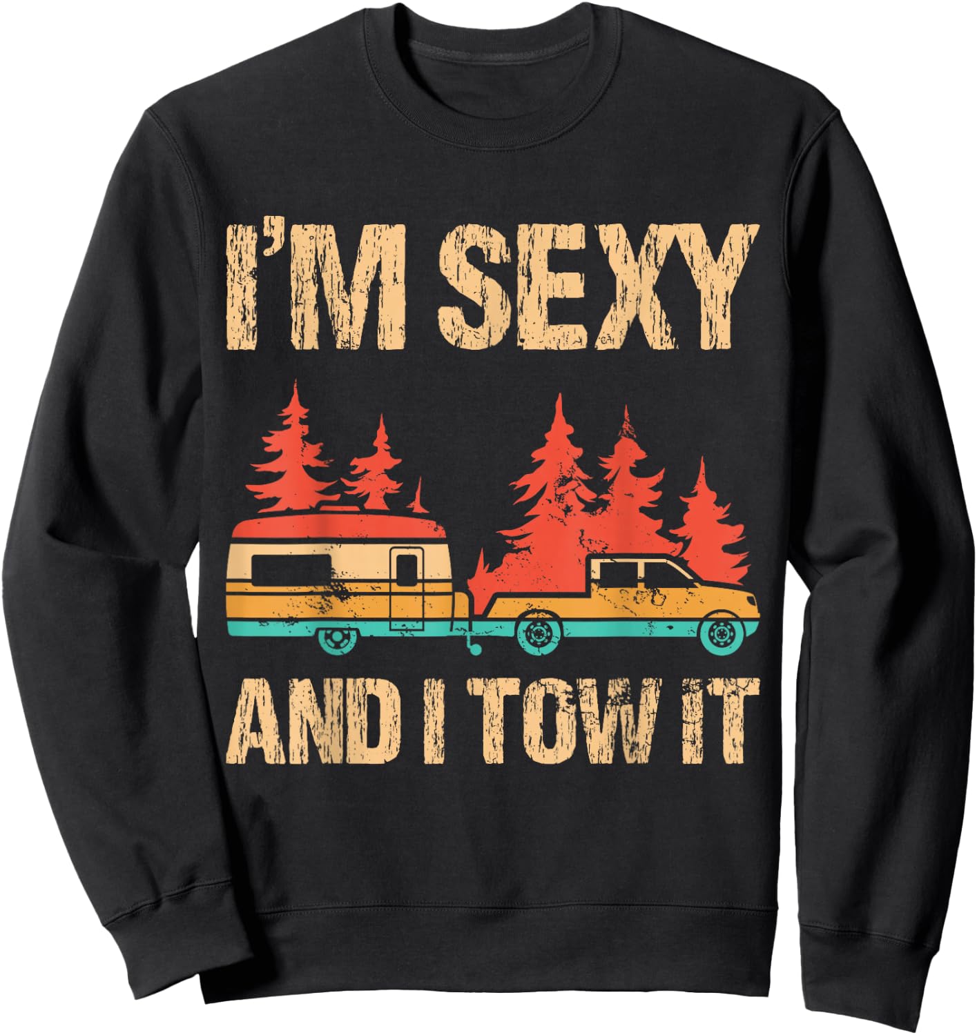 I'm Sexy and I Tow It Bigfoot Camp Trees Hike Hiking Camping Sweatshirt - Sweatshirt | Black