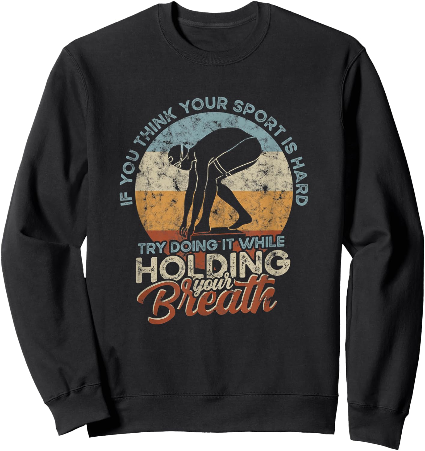 If you think your Sport is Hard - Hold Breath - Vintage Swim Sweatshirt - Sweatshirt | Black