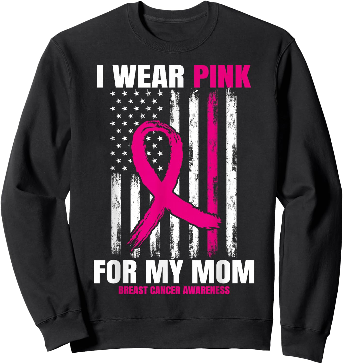 I Wear Pink For My Mom Breast Cancer Awareness American Flag Sweatshirt - Sweatshirt | Black