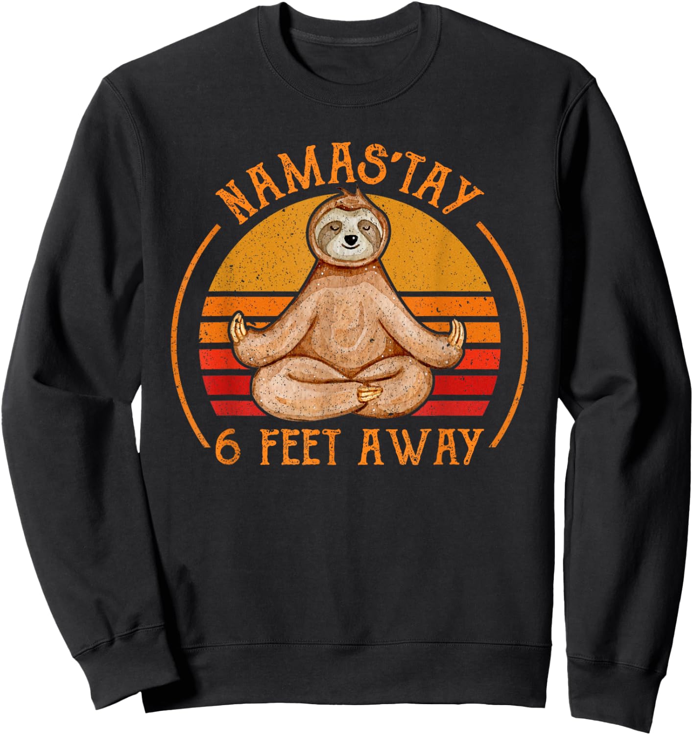 Namaste Namas'tay 6 Feet Away Funny Sloth Lover Quarantine Sweatshirt - Sweatshirt | Black
