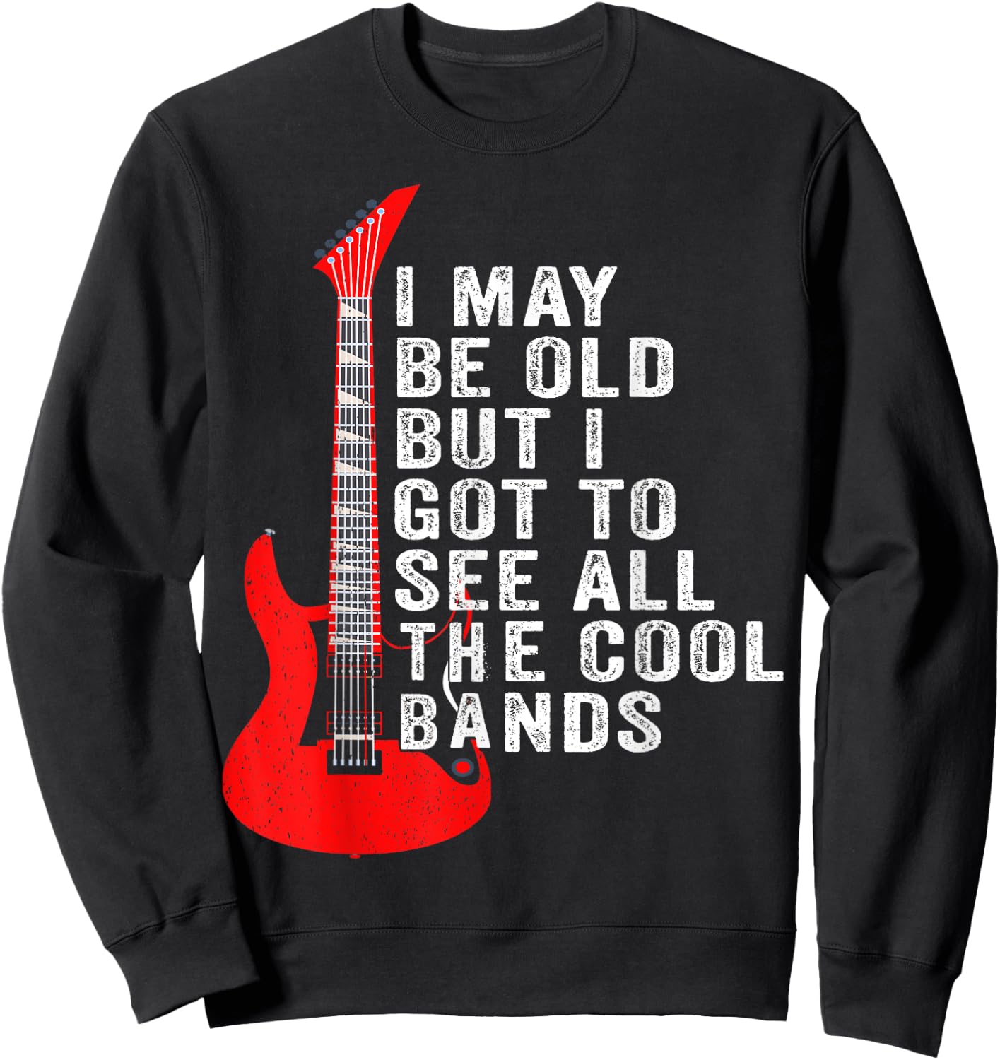 I May Be Old But I Got To See All The Cool Bands Concert Sweatshirt - Sweatshirt | Black