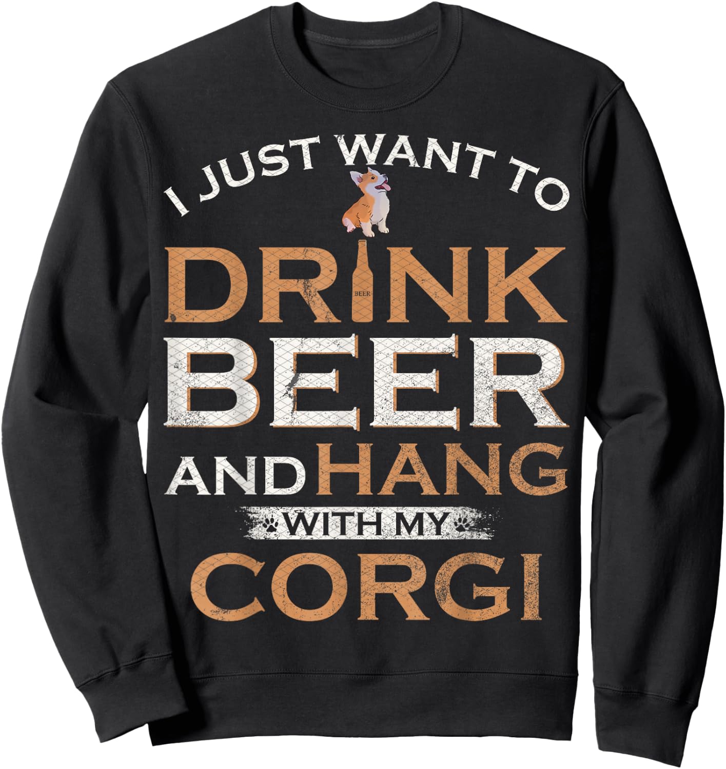 I Just Want To Drink Beer And Hang With My Welsh Corgi Funny Sweatshirt - Sweatshirt | Black