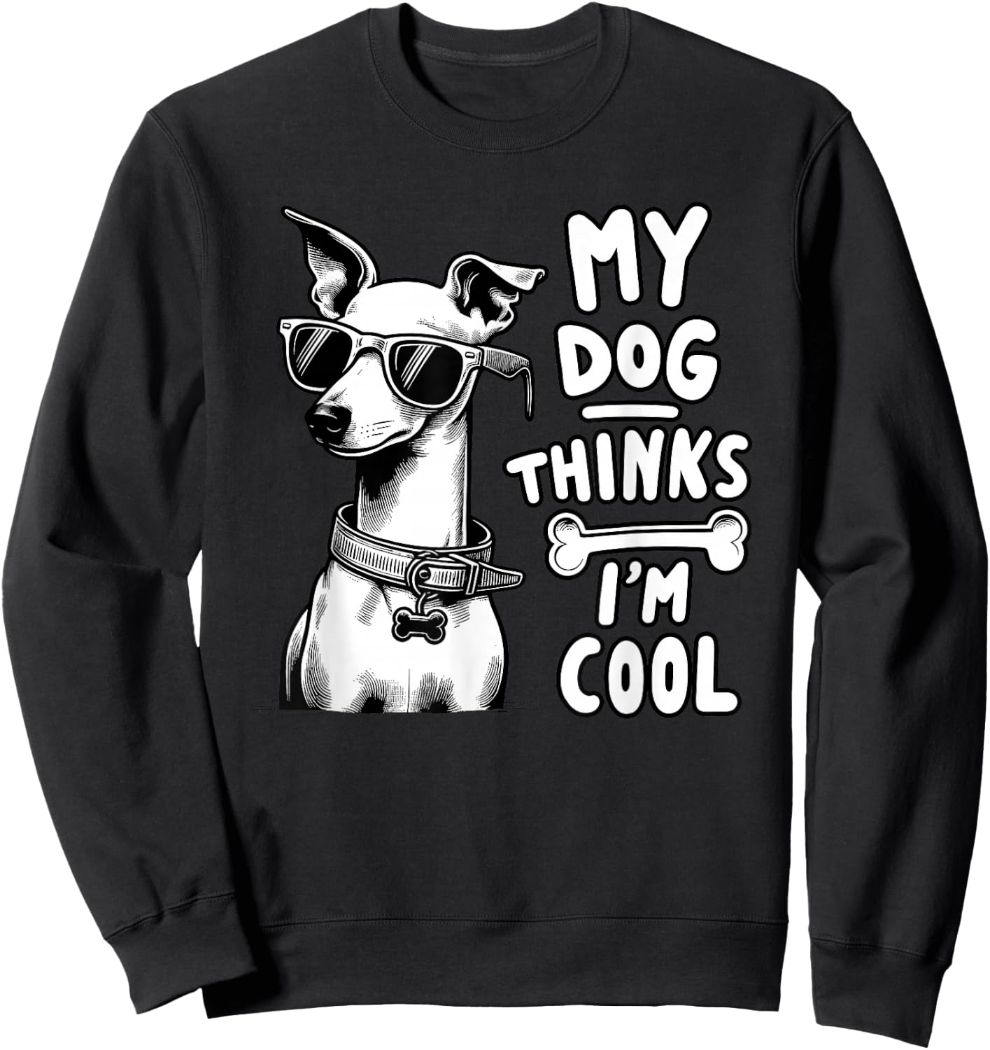 My Dog Thinks I'm Cool | Funny Dog Lover, Dog Mom & Dog Dad Sweatshirt - Sweatshirt | Black